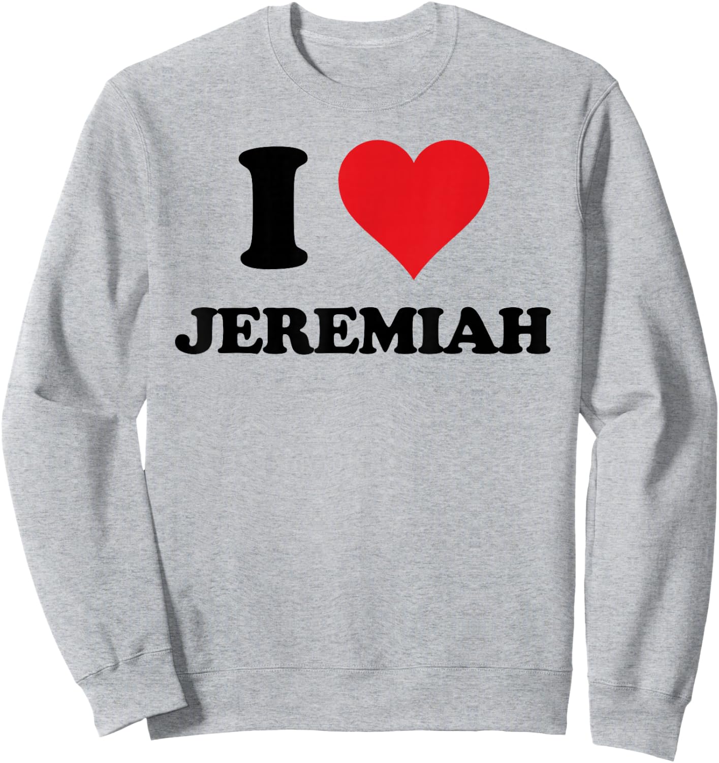 I Heart Jeremiah First Name I Love Personalized Stuff Sweatshirt - Sweatshirt | Ash