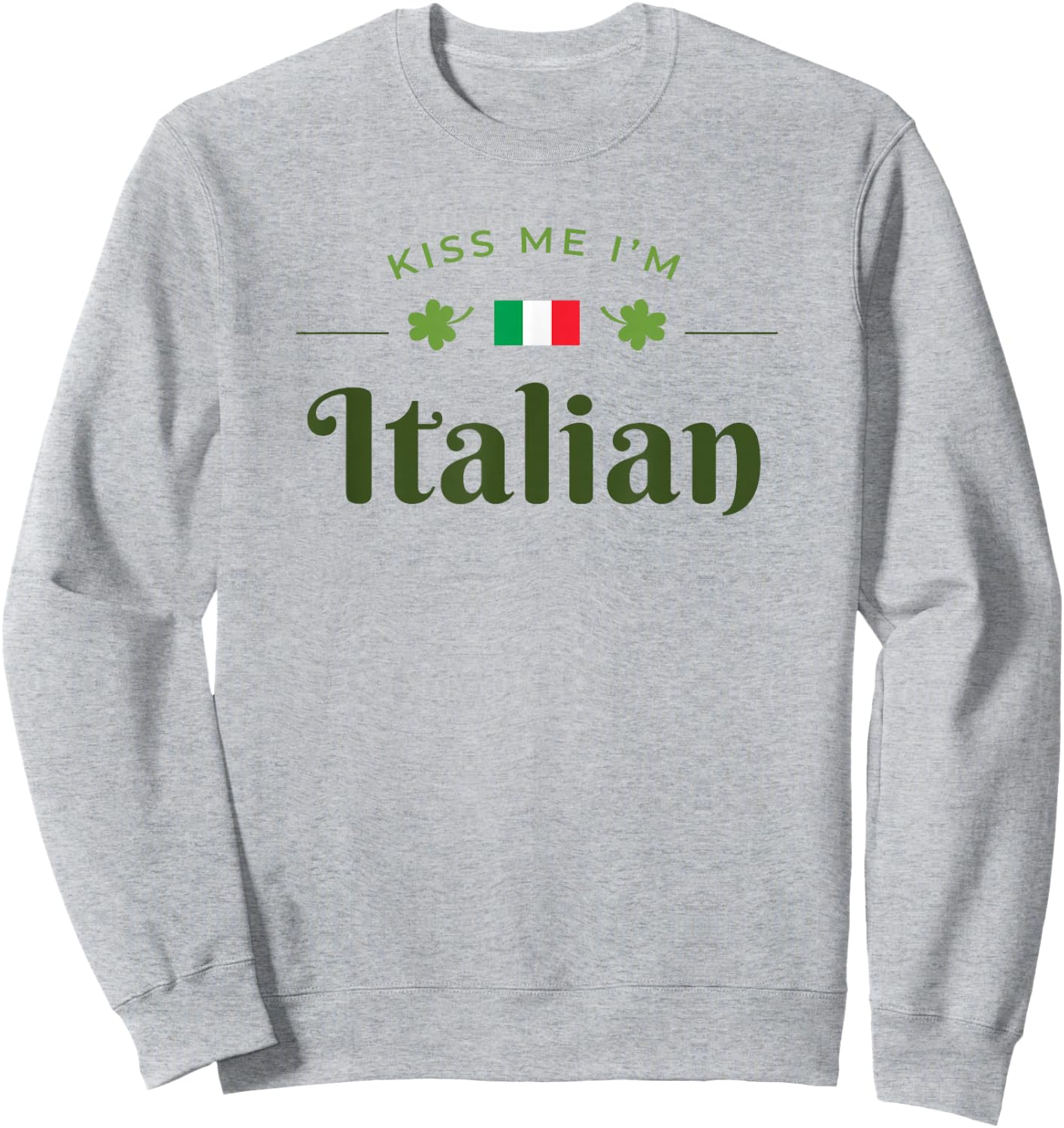 Kiss Me I'm Italian Saint Patrick Day Gift Sweatshirt - Sweatshirt | Ash