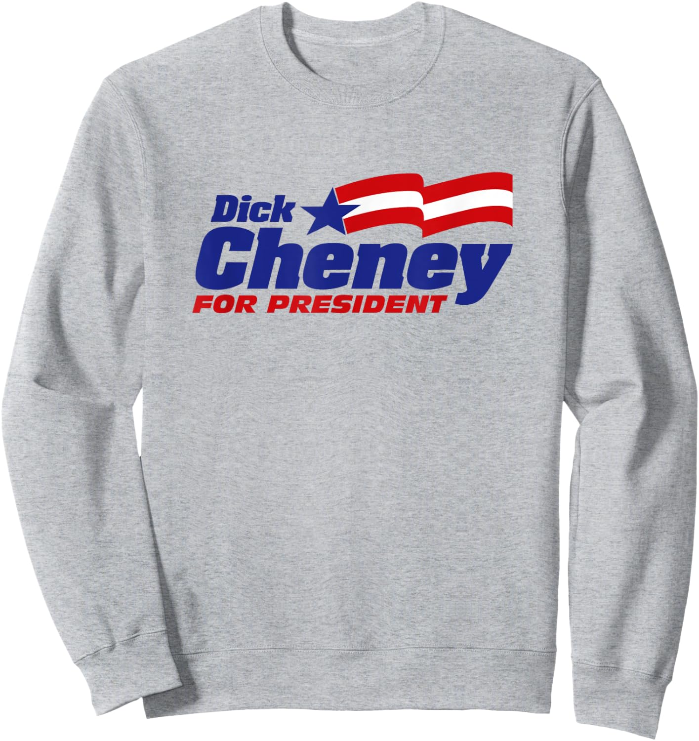 Dick Cheney For President 2024 Cheney '24 Republican Patriot Sweatshirt - Sweatshirt | Ash