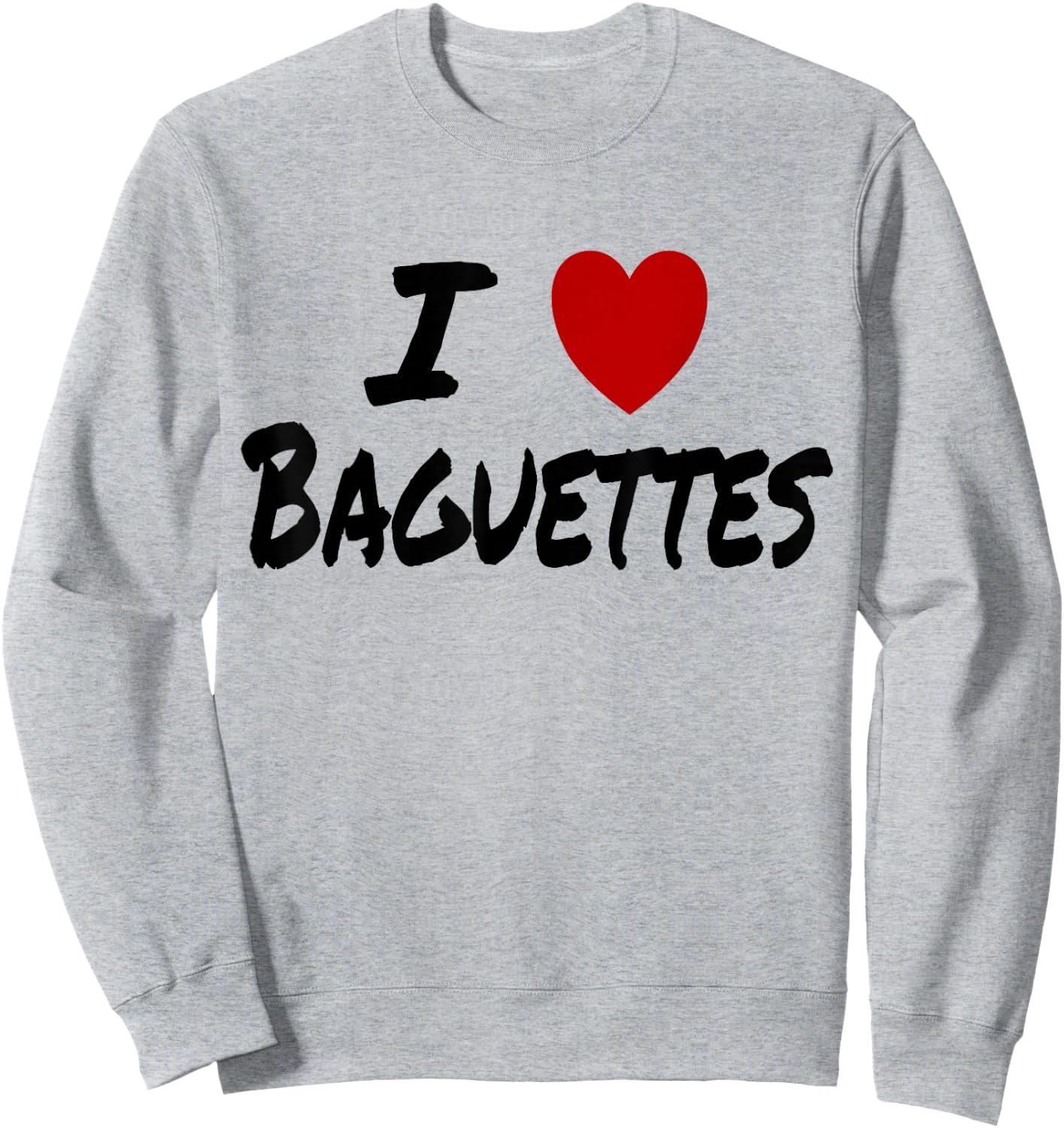 I Heart (Love) Baguettes Bread Baker Baking French Sweatshirt - Sweatshirt | Ash