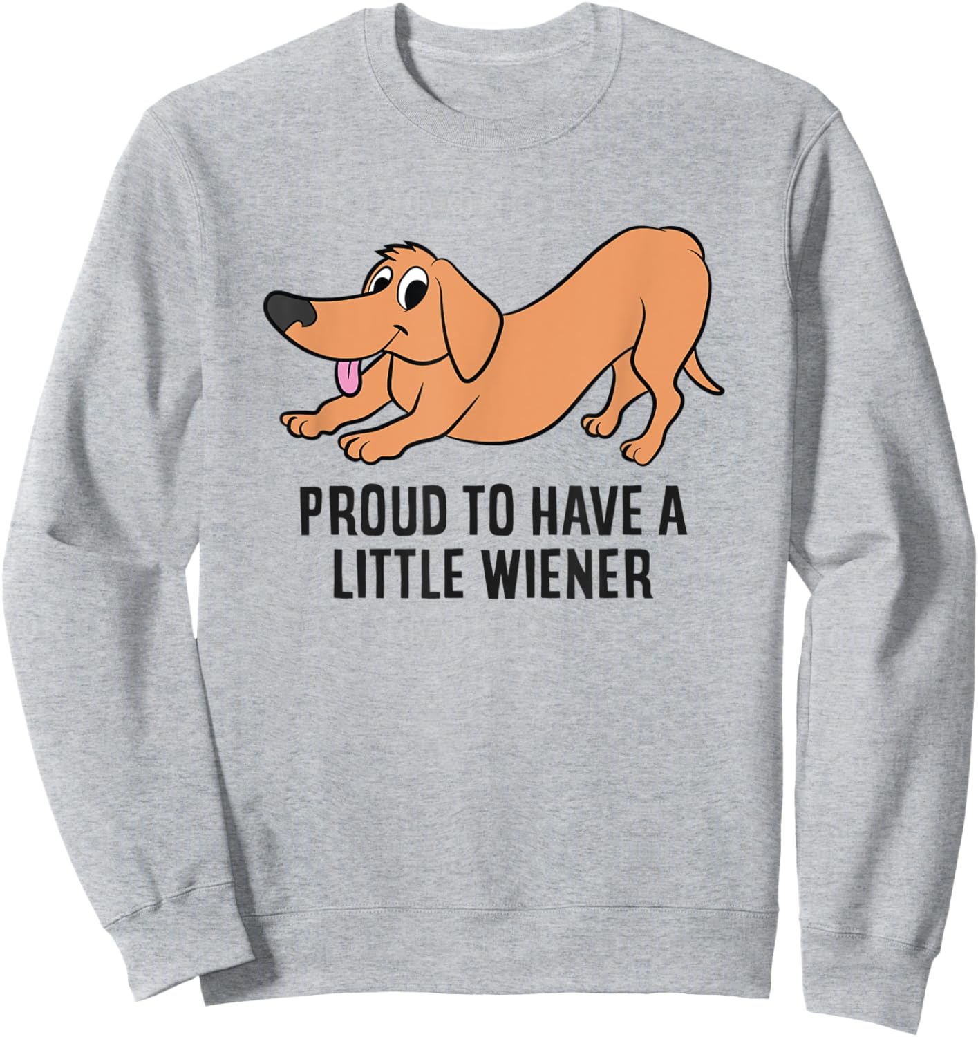 Funny Dachshund Proud To Be Have a Little Wiener Sweatshirt - Sweatshirt | Ash