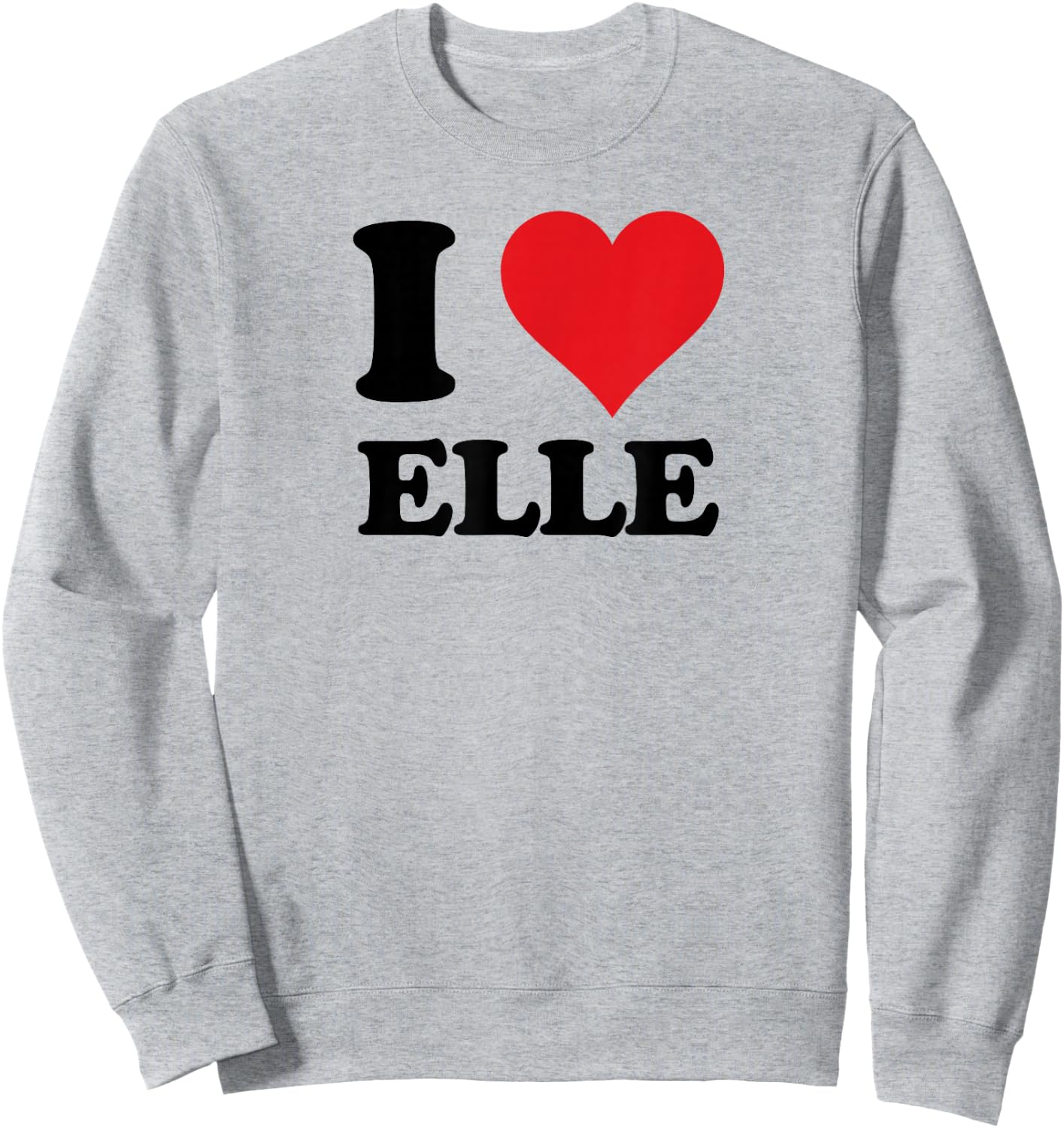 I Heart Elle First Name I Love Personalized Stuff Sweatshirt - Sweatshirt | Ash