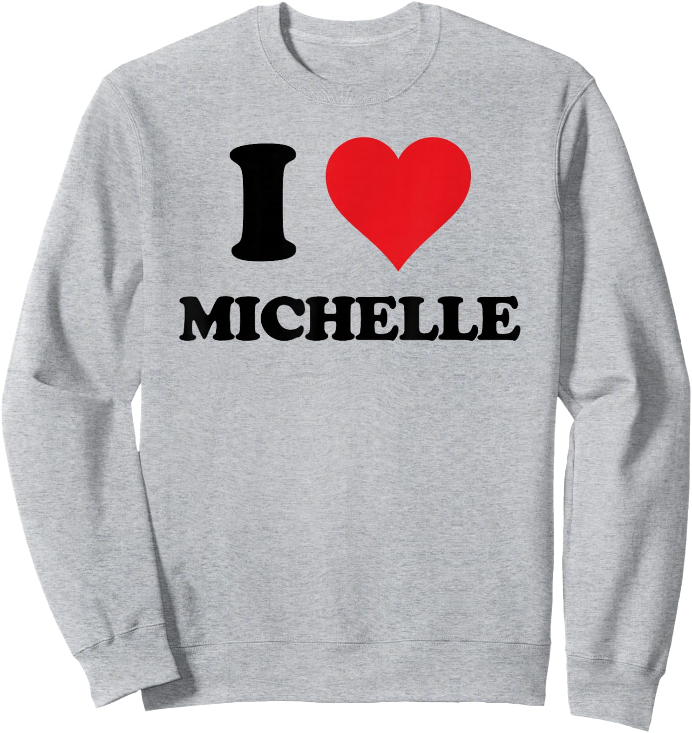 I Heart Michelle First Name I Love Personalized Stuff Sweatshirt - Sweatshirt | Ash