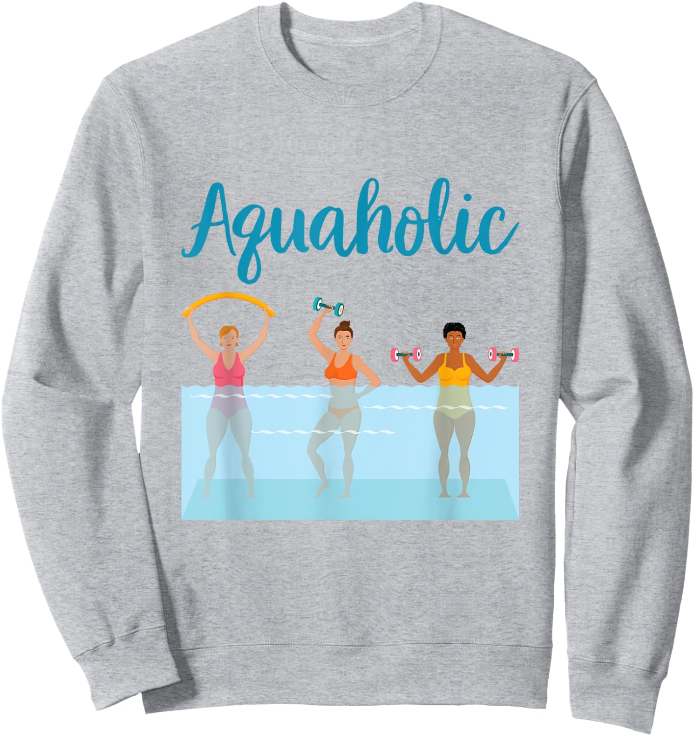 Aquaholic Water Aerobics Aquatic Fitness Waterobics Women Sweatshirt - Sweatshirt | Ash