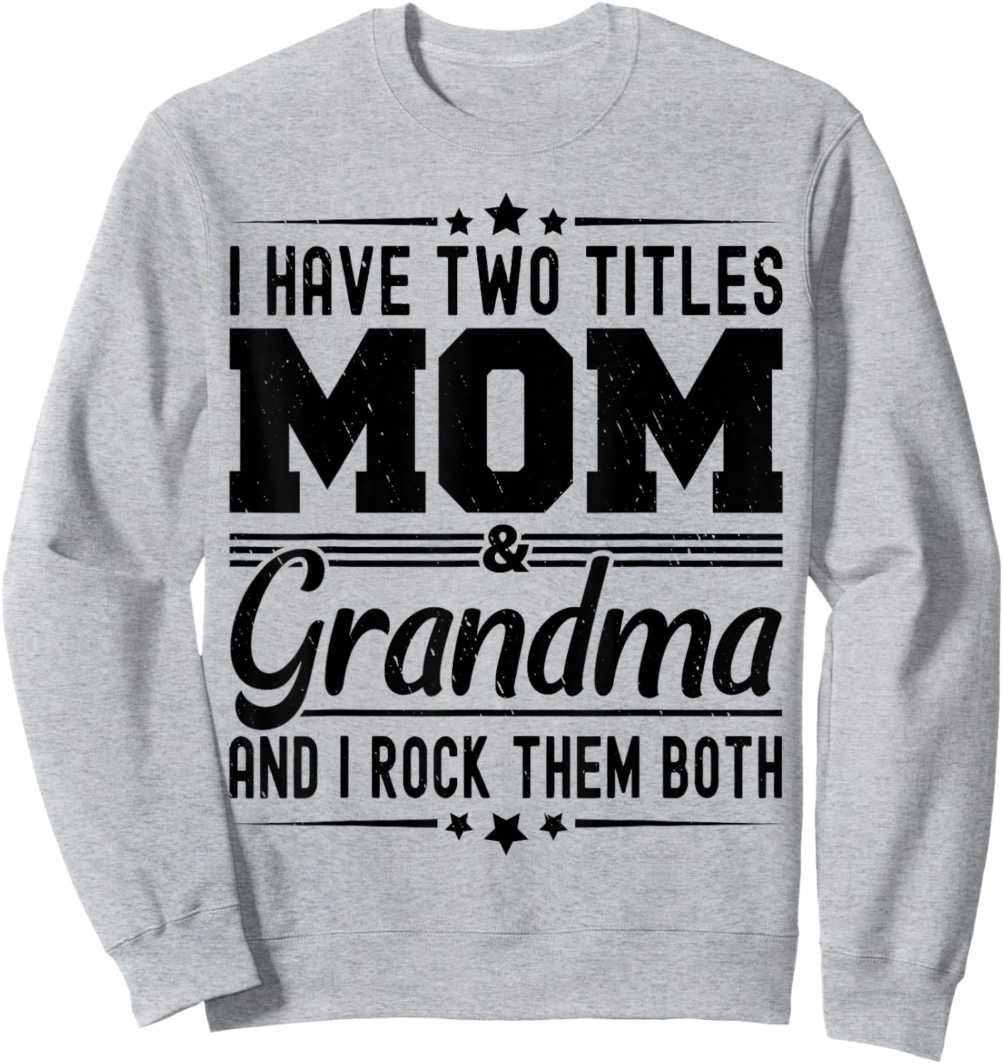 I Have Two Titles Mom And Grandma Funny Mothers Day Grandma Sweatshirt - Sweatshirt | Ash