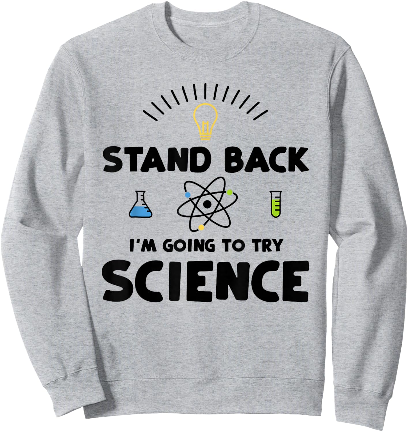 Stand Back I'm Going To Try Science - Scientist Sweatshirt - Sweatshirt | Ash
