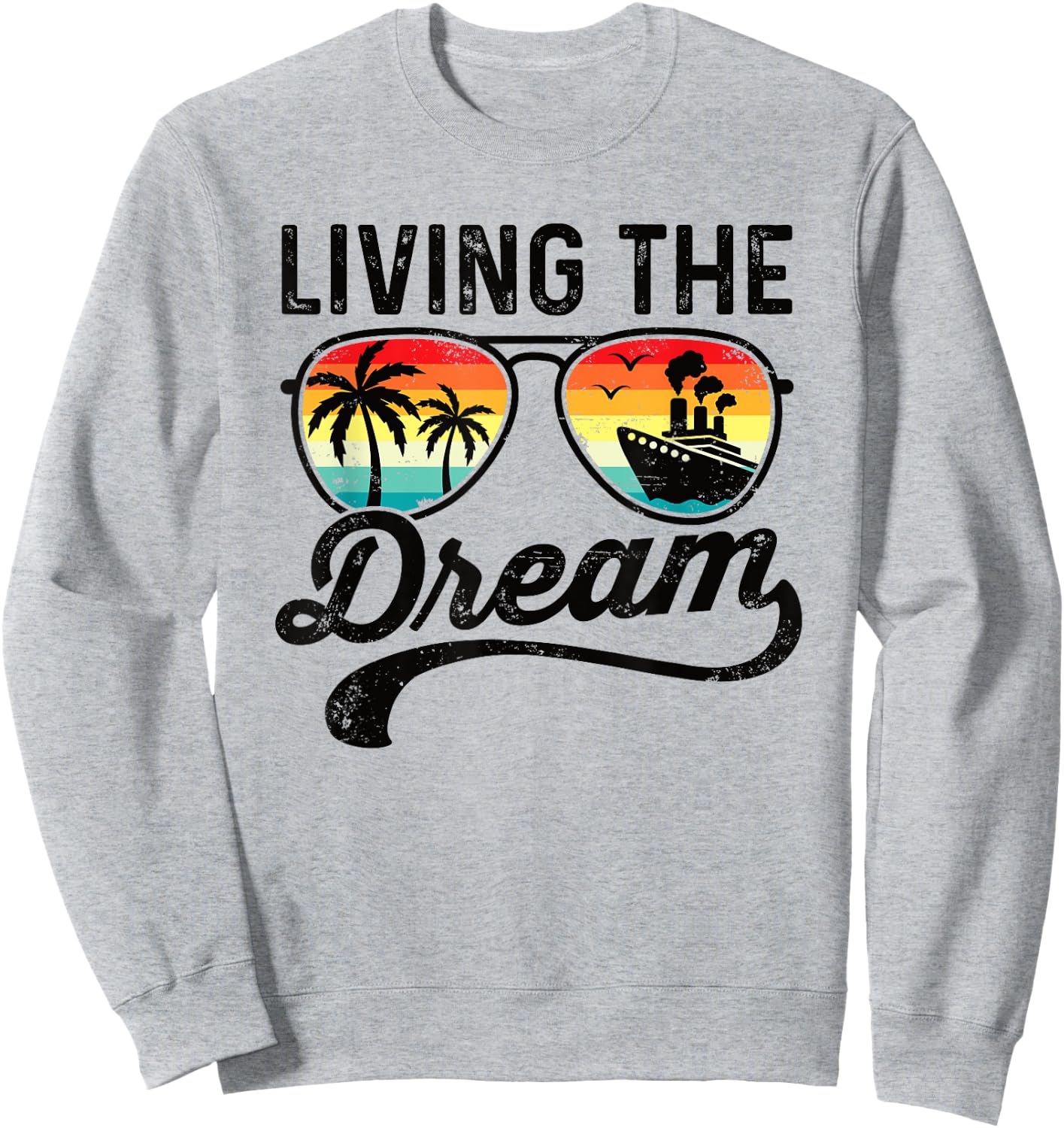 Living The Dream Ocean Cruise Vacation Cruising Retirement Sweatshirt - Sweatshirt | Ash