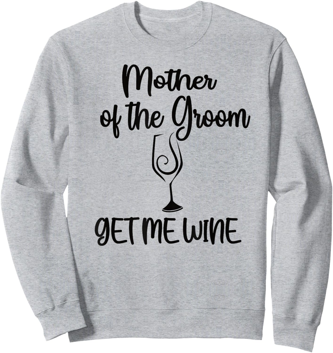Get Me Wine Mother Of The Groom Shower Mom Sweatshirt - Sweatshirt | Ash