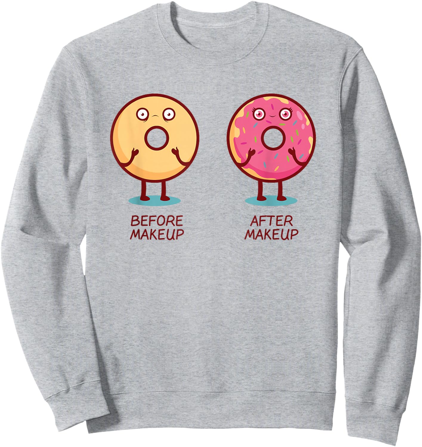 Sprinkles Before Makeup After Makeup Quote Funny Donut Sweatshirt - Sweatshirt | Ash