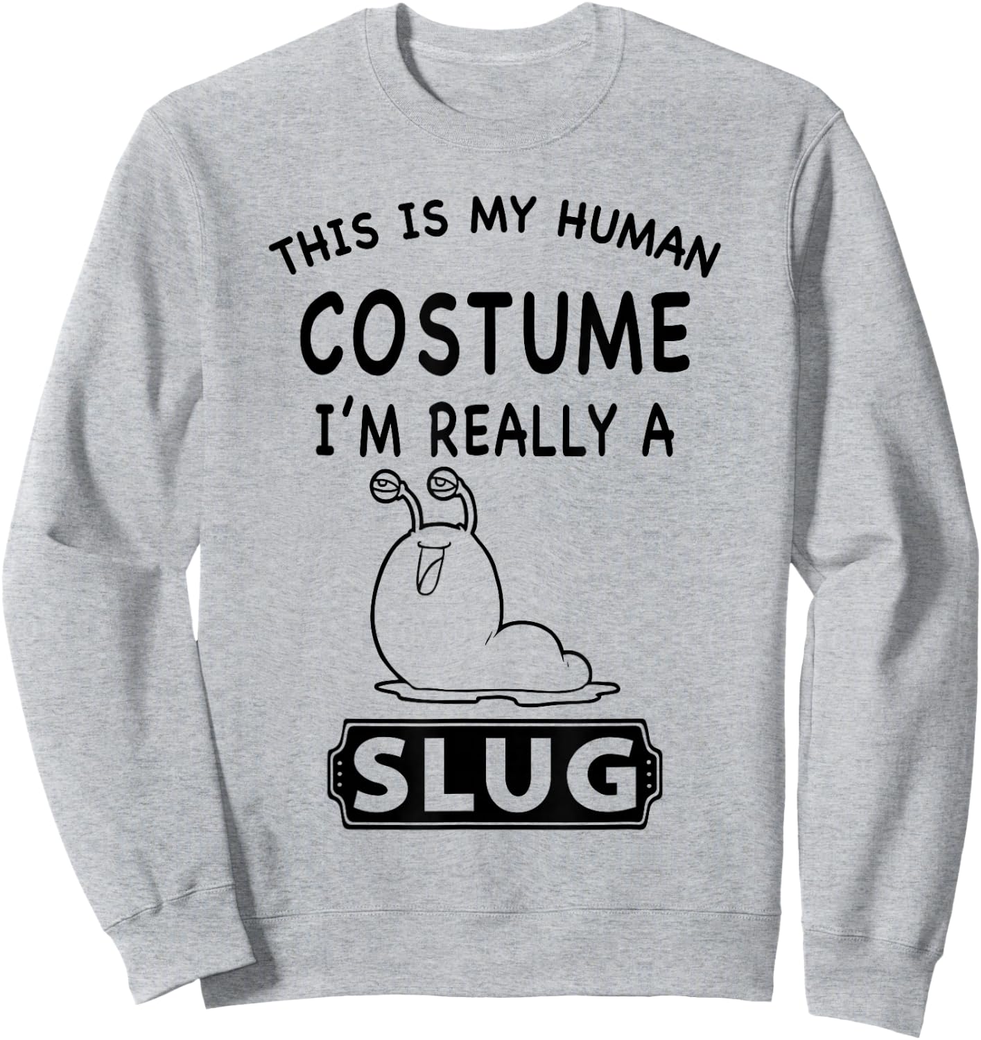 This Is My Human Costume I'm Really A Slug Funny Gift Sweatshirt - Sweatshirt | Ash