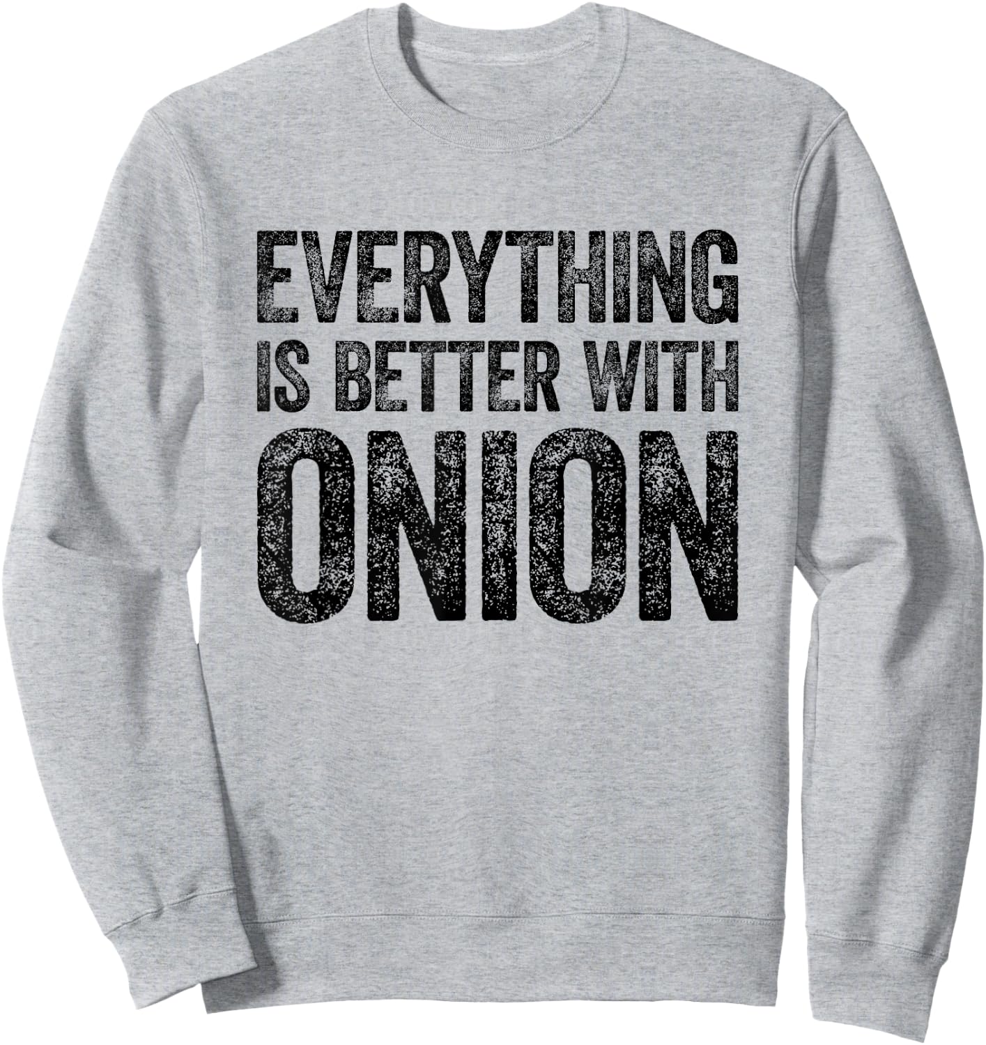 Everything Is Better With Onion Sweatshirt - Sweatshirt | Ash