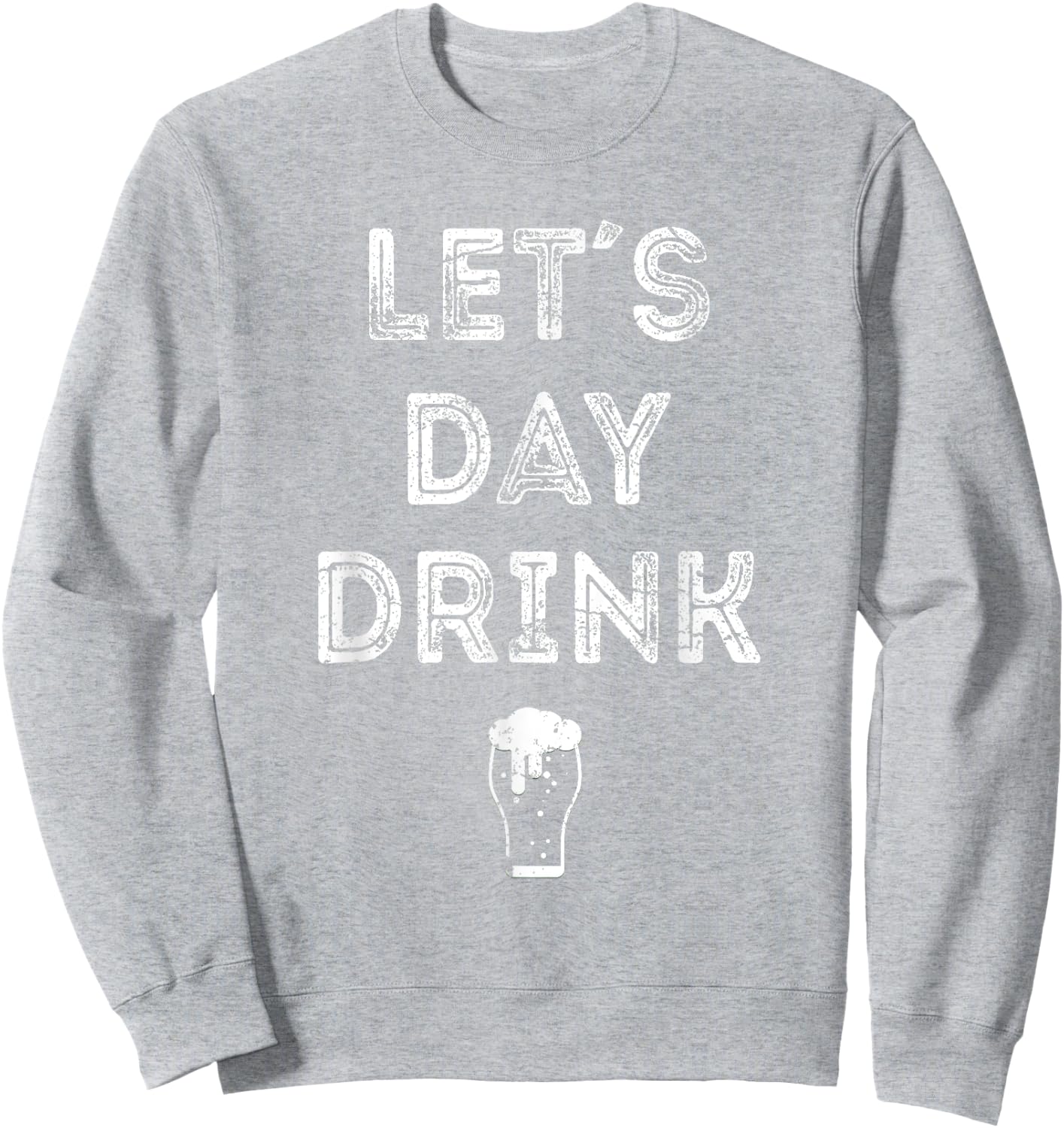 Let's Day Drink Saint Patrick Day T Shirt Gift Beer Sweatshirt - Sweatshirt | Ash