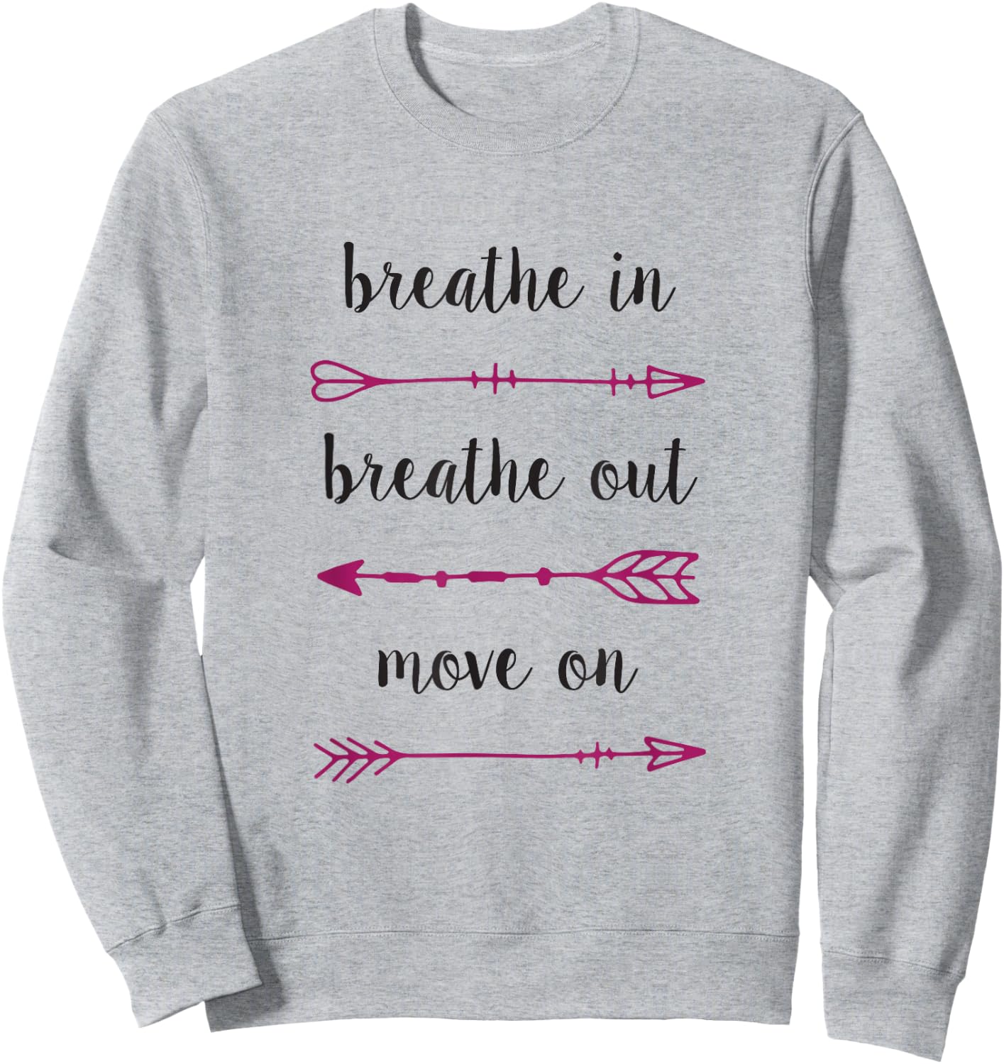 Breathe In Breathe Out Move On - Inspirational T Shirt Sweatshirt - Sweatshirt | Ash