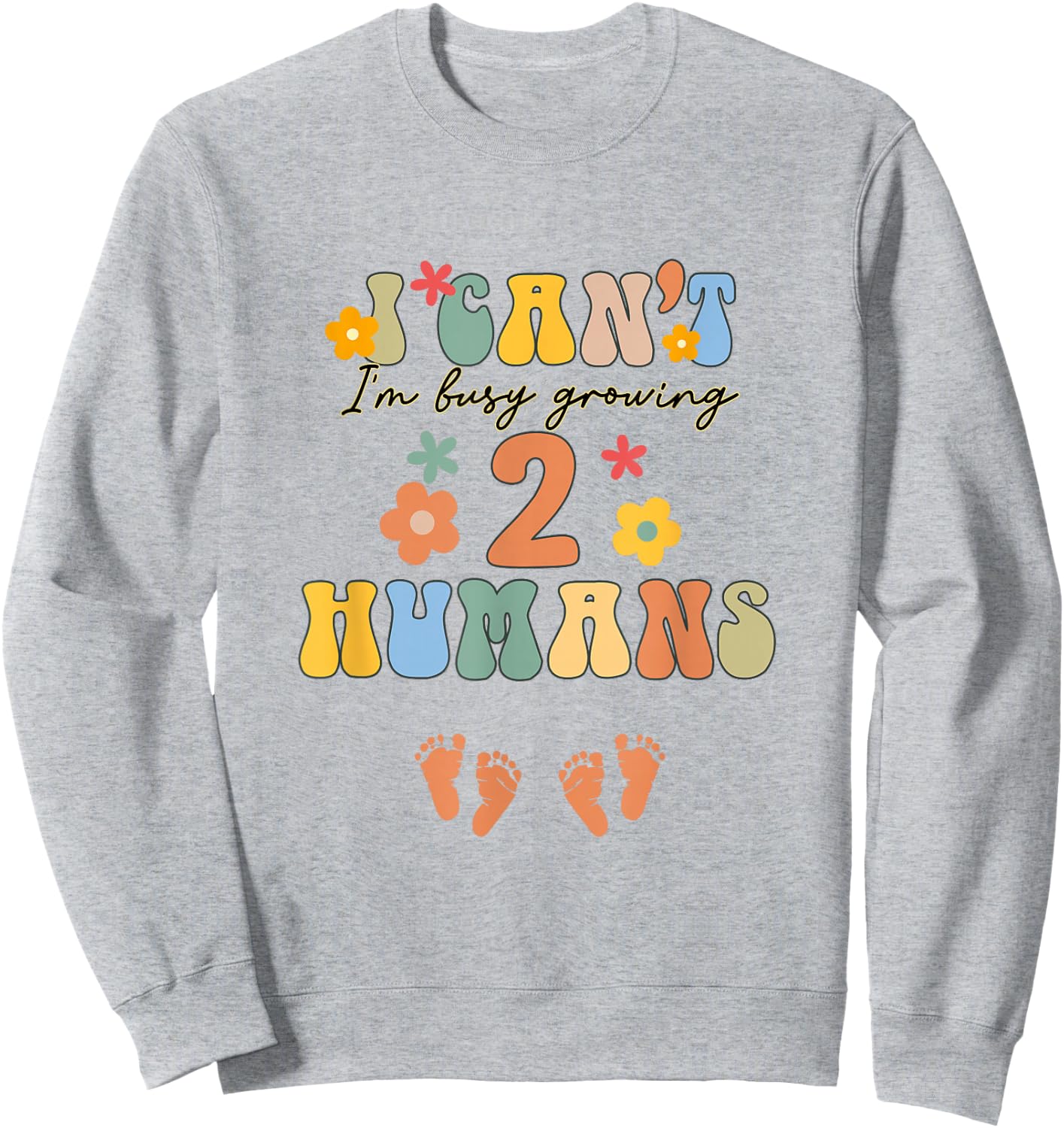 I Can't I'm Busy Growing 2 Humans Funny Twin Mom Twin Mama Sweatshirt - Sweatshirt | Ash