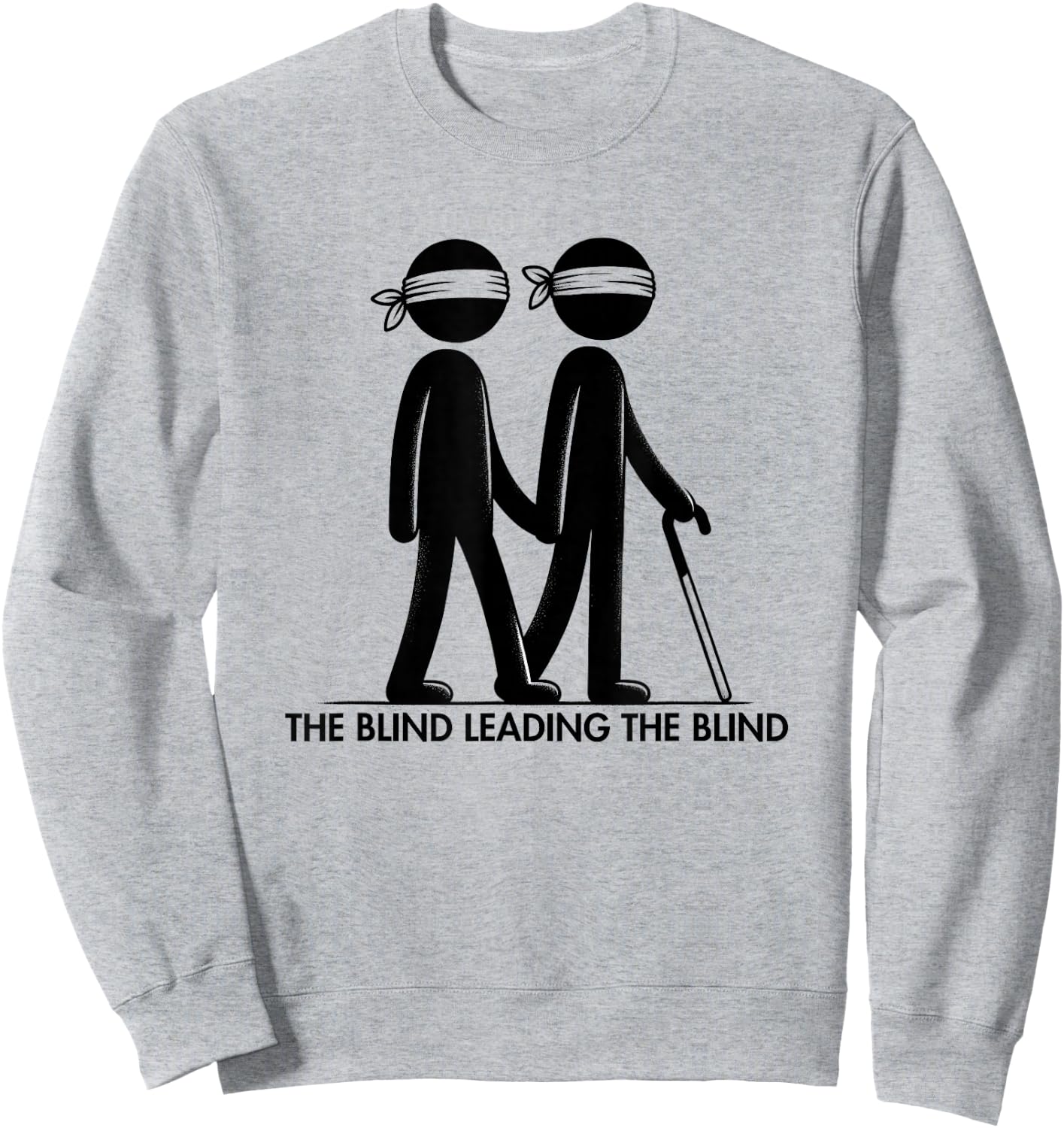 The Blind Leading The Blind Funny Meme Sarcastic for Friends Sweatshirt - Sweatshirt | Ash