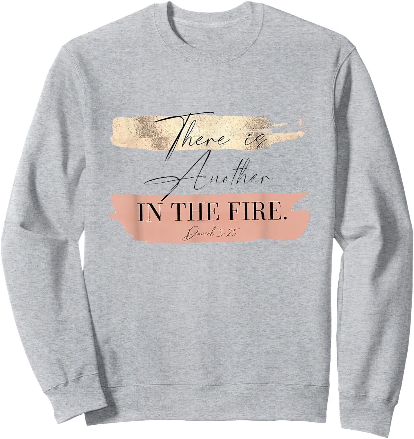 There is Another In The Fire Daniel 3 25 Sweatshirt - Sweatshirt | Ash