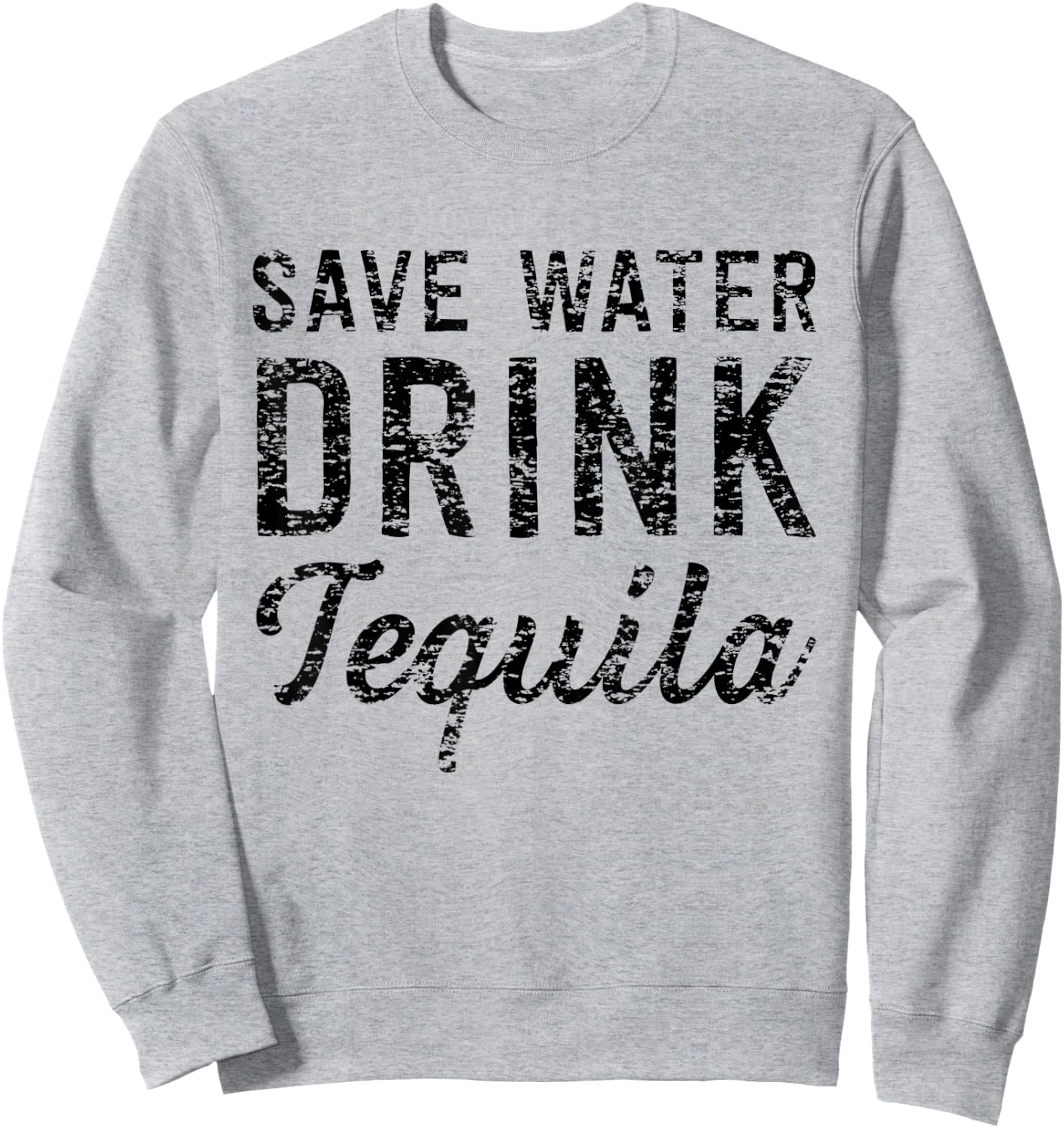 Save water drink tequila Sweatshirt - Sweatshirt | Ash