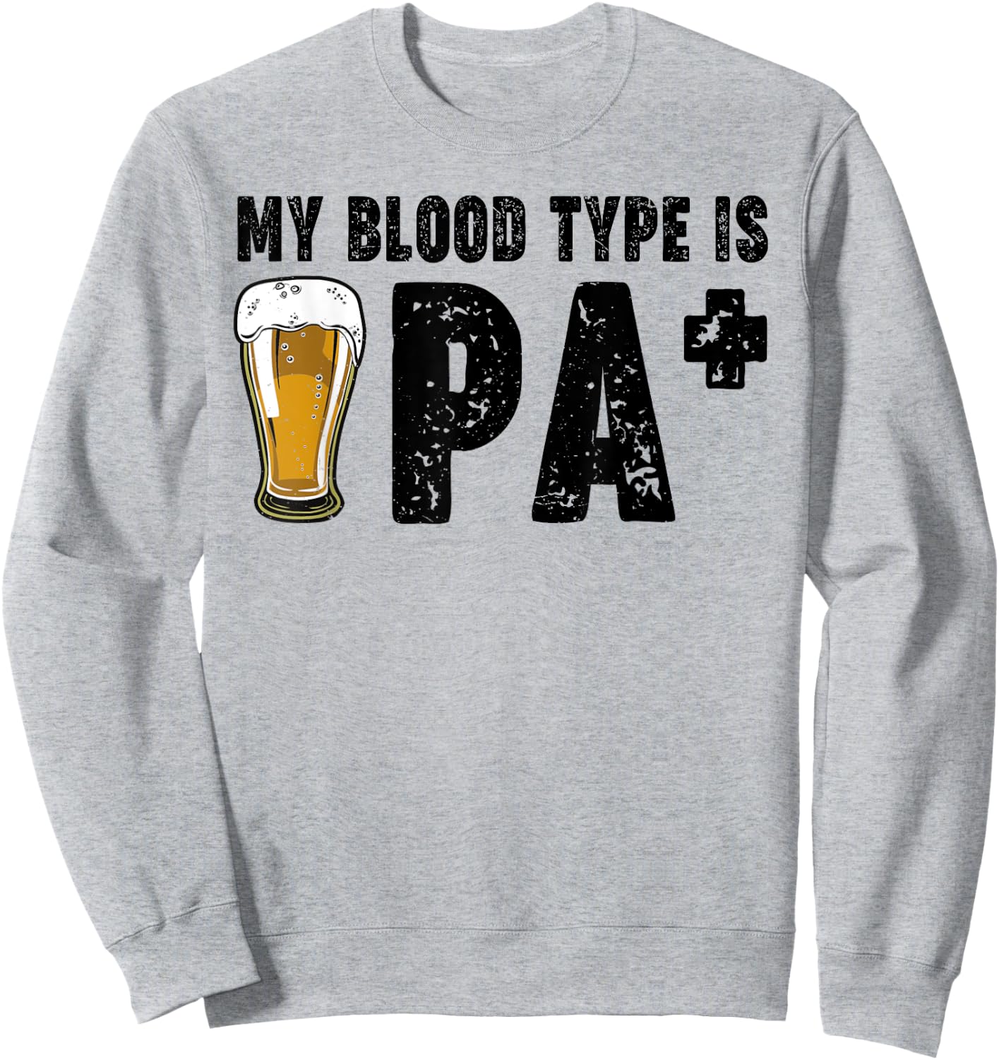 Funny Craft Beer My Blood Type Is IPA Positive Drinking Love Sweatshirt - Sweatshirt | Ash
