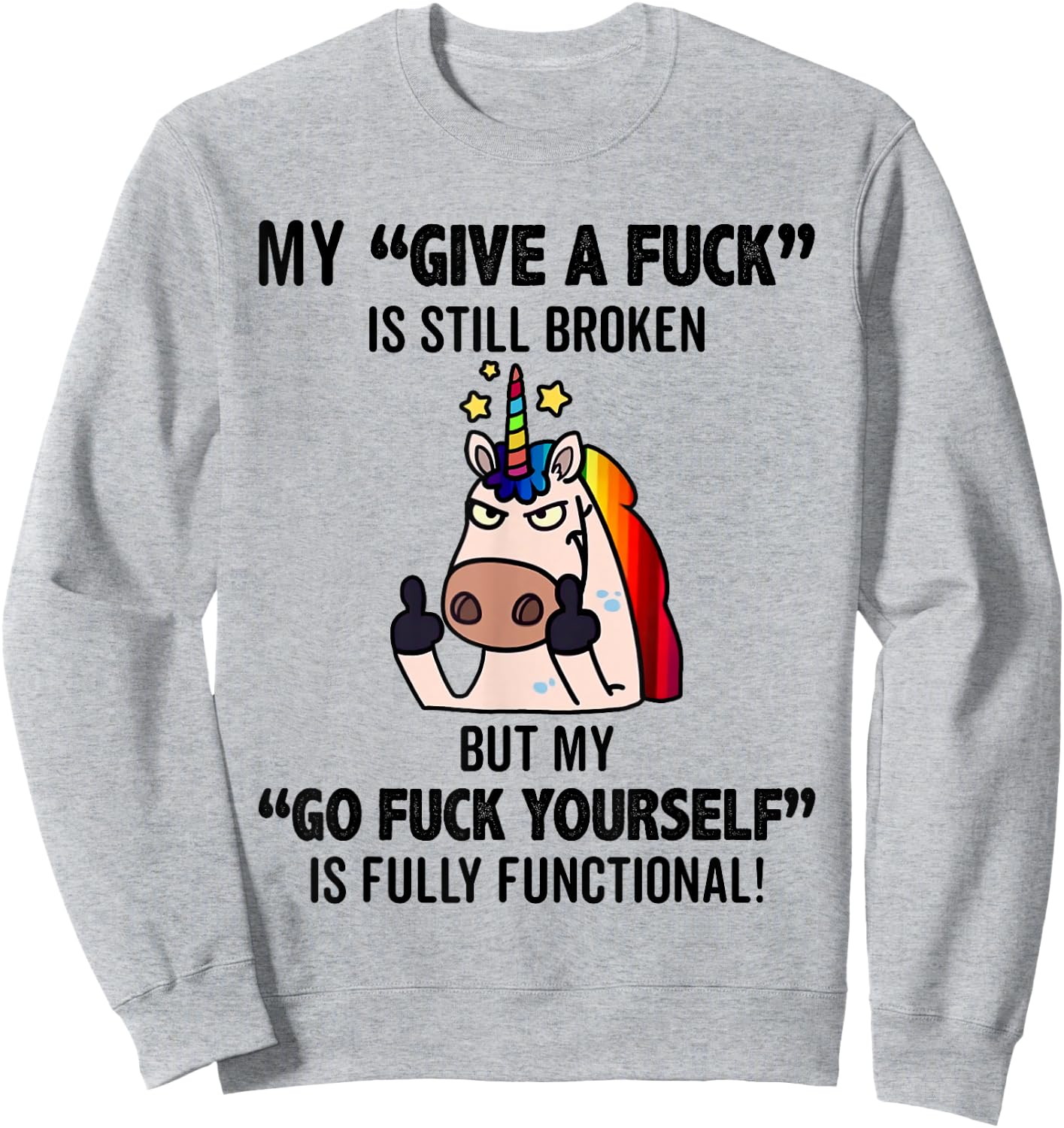 Unicorns My Give A Fuck Is Still Broken But My Go Fuck Sweatshirt - Sweatshirt | Ash