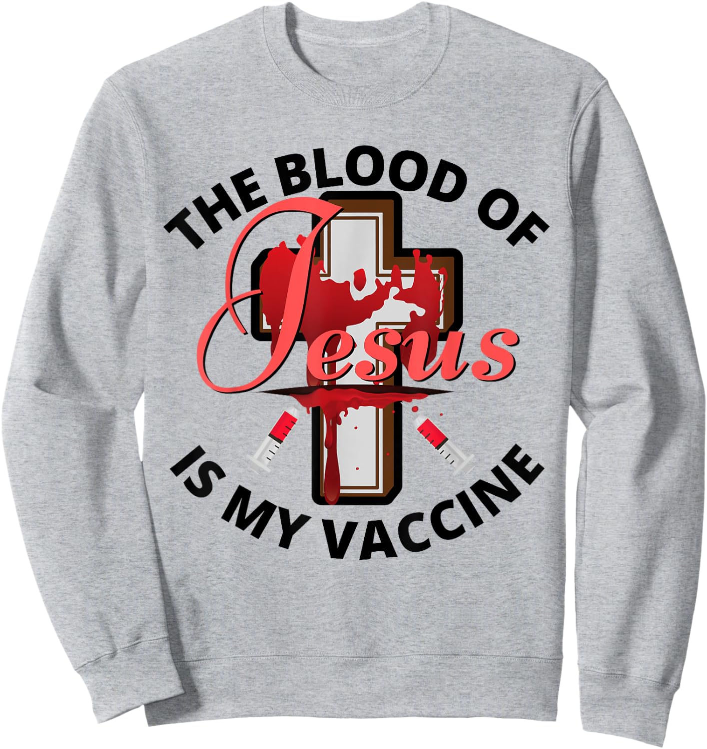 The Blood Of Jesus Is My Vaccine Christian Anti Vaccine Sweatshirt - Sweatshirt | Ash