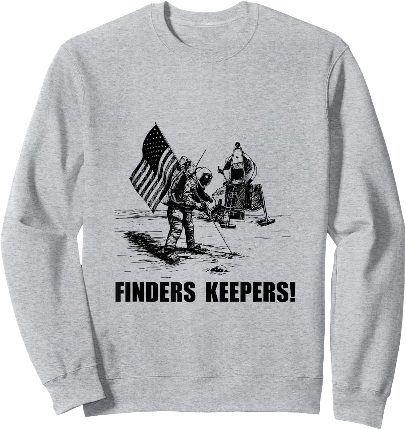 Finders Keepers Moon Landing Space Funny Sweatshirt - Sweatshirt | Ash