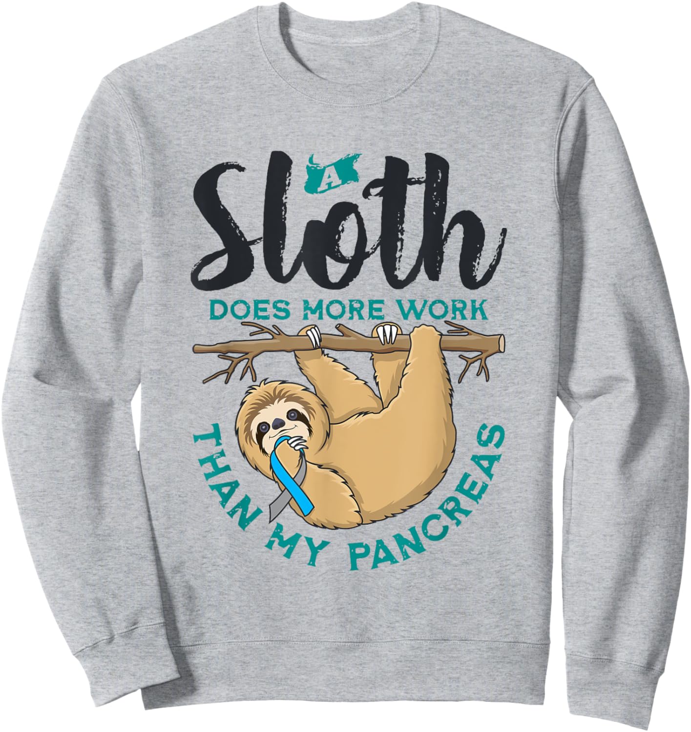 A Sloth Does More Work Than My Pancreas, Type One Diabetes Sweatshirt - Sweatshirt | Ash