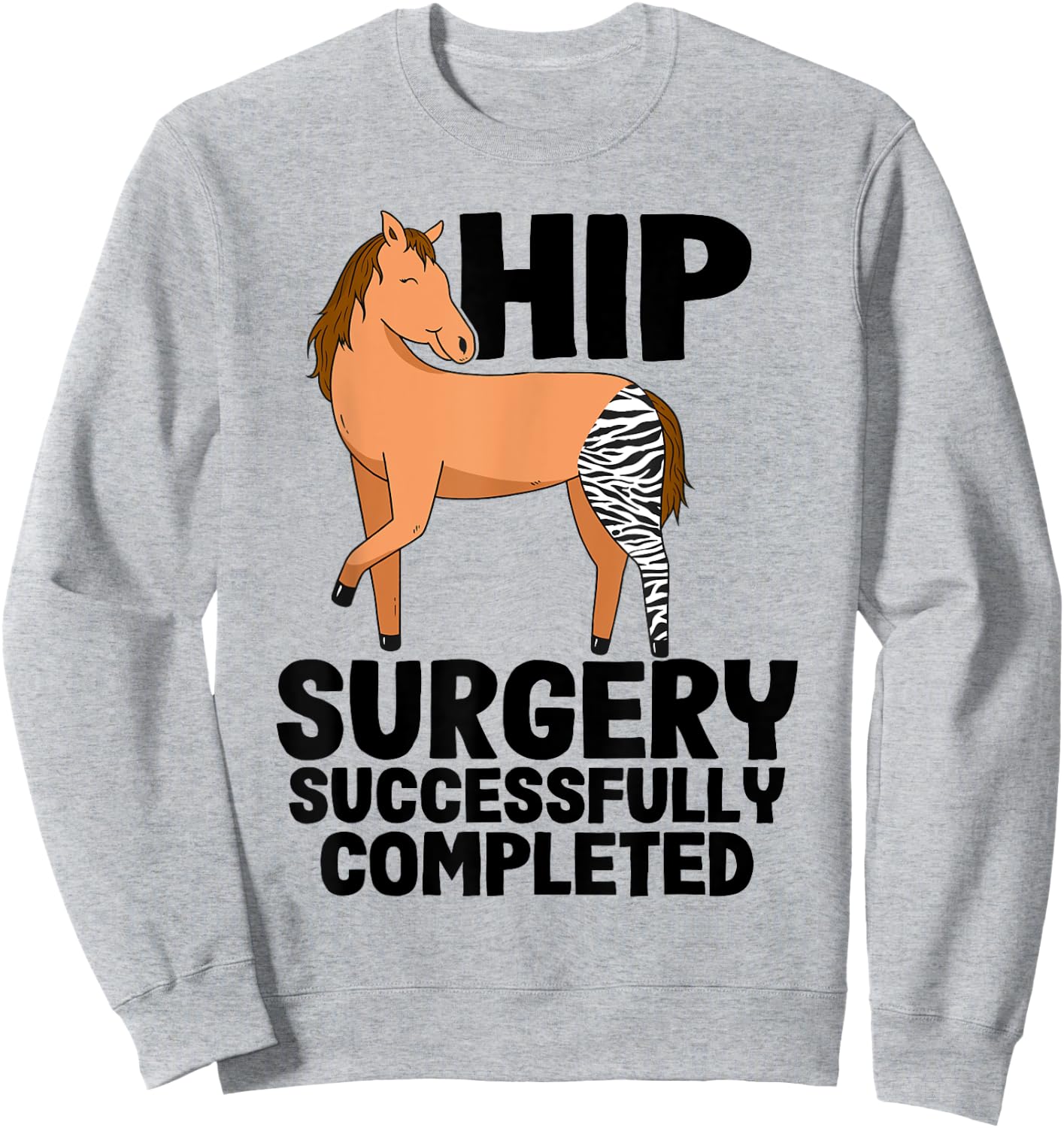 Hip Surgery Successfully Completed Horse Funny Recovery Sweatshirt - Sweatshirt | Ash