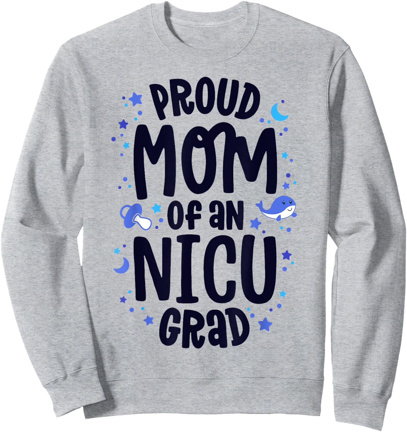 Proud Mom Of An NICU Grad NICU Graduate Mother Parents Sweatshirt - Sweatshirt | Ash