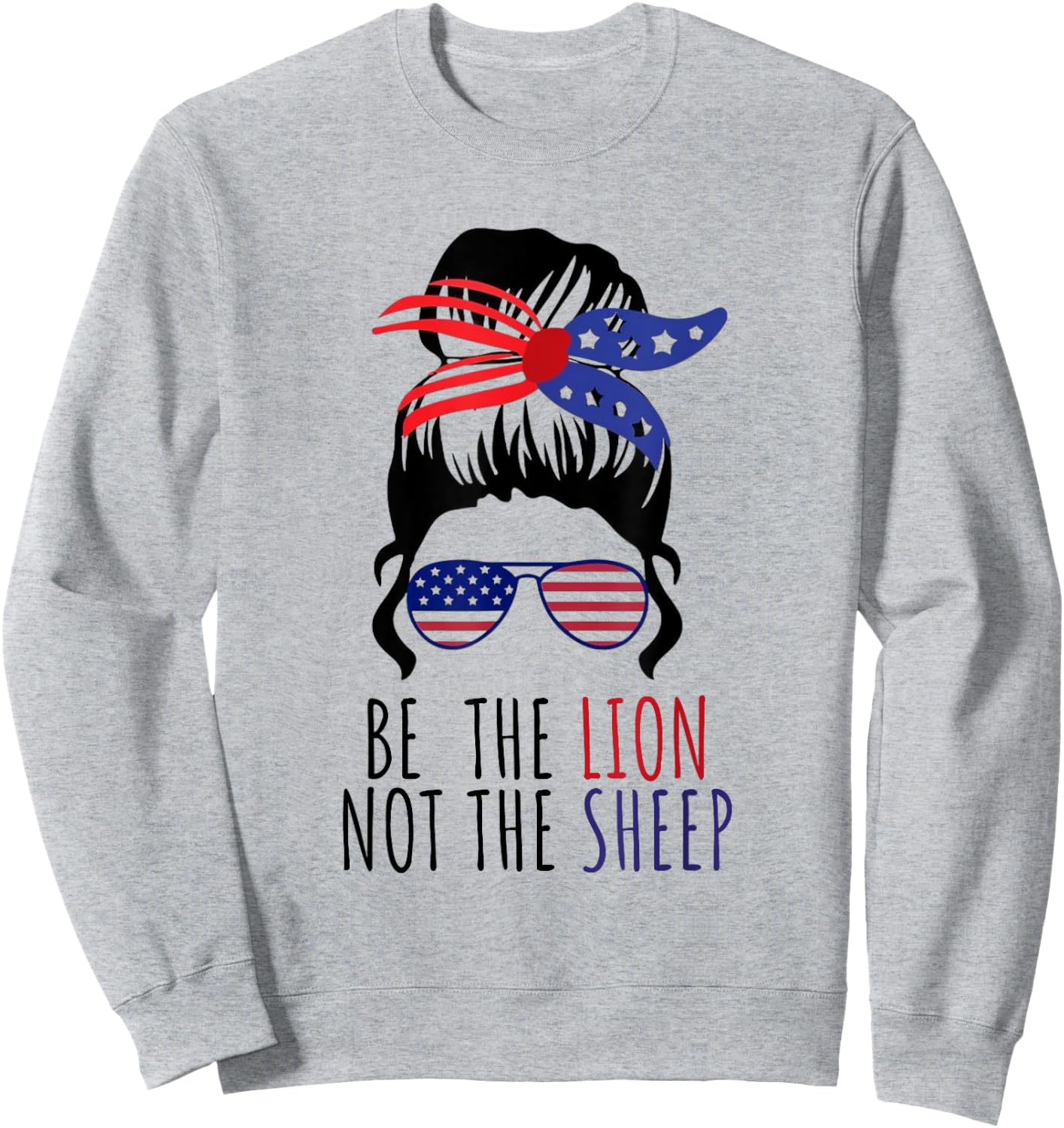 Be the Lion Not the Sheep American Flag Sunglasses Messy Bun Sweatshirt - Sweatshirt | Ash