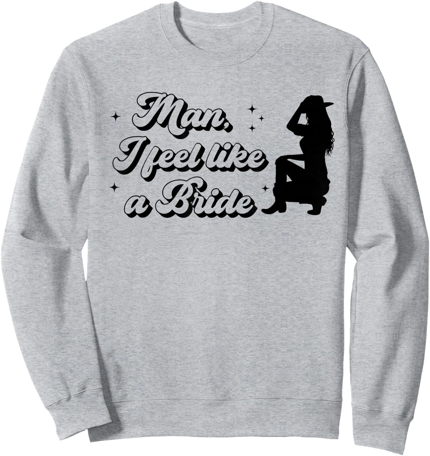 Bachelorette Party Man I Feel Like a Bride Western Bridal Sweatshirt - Sweatshirt | Ash