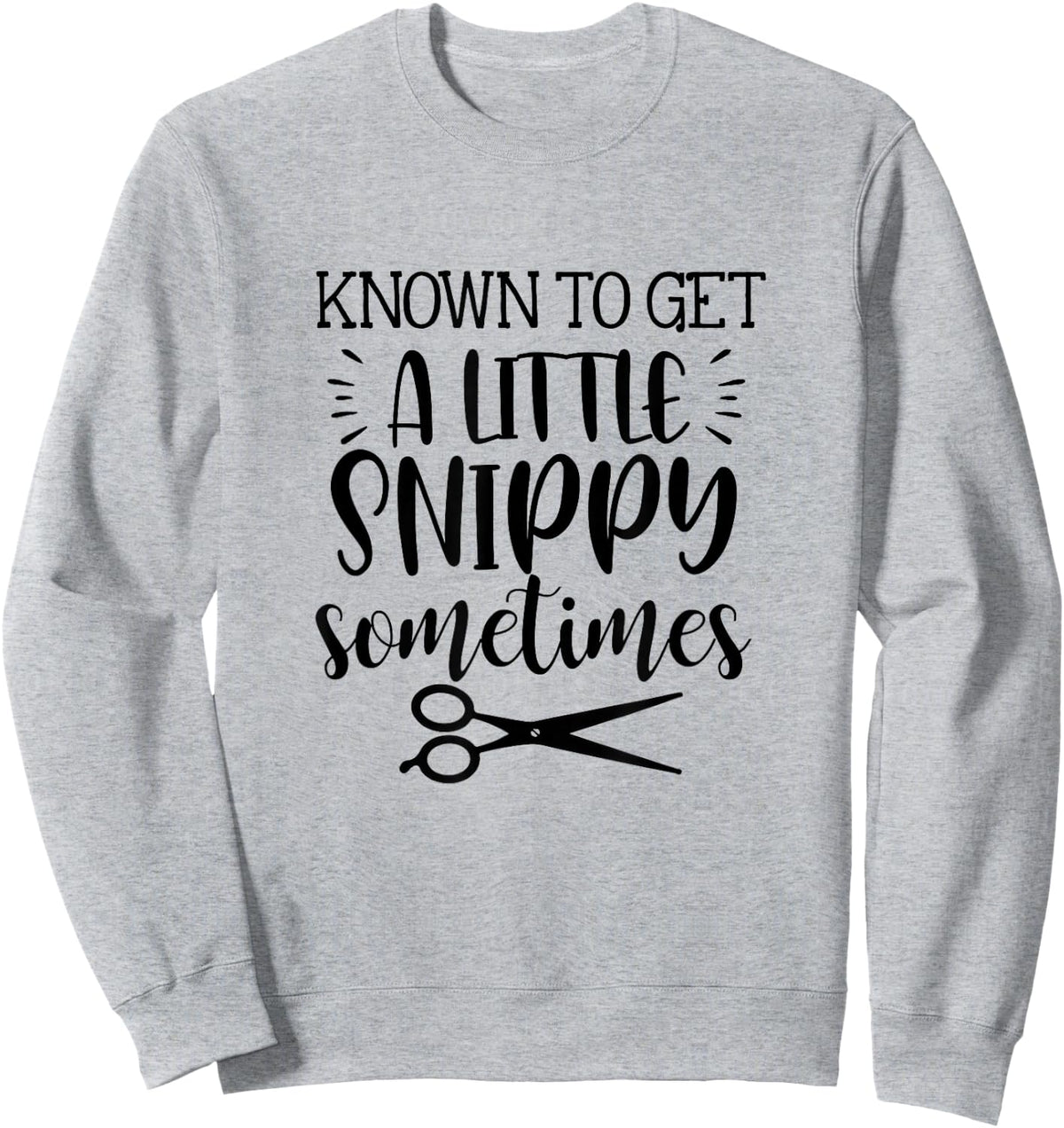 Known To Get A Little Snippy Sometimes Funny Hairdresser Job Sweatshirt - Sweatshirt | Ash