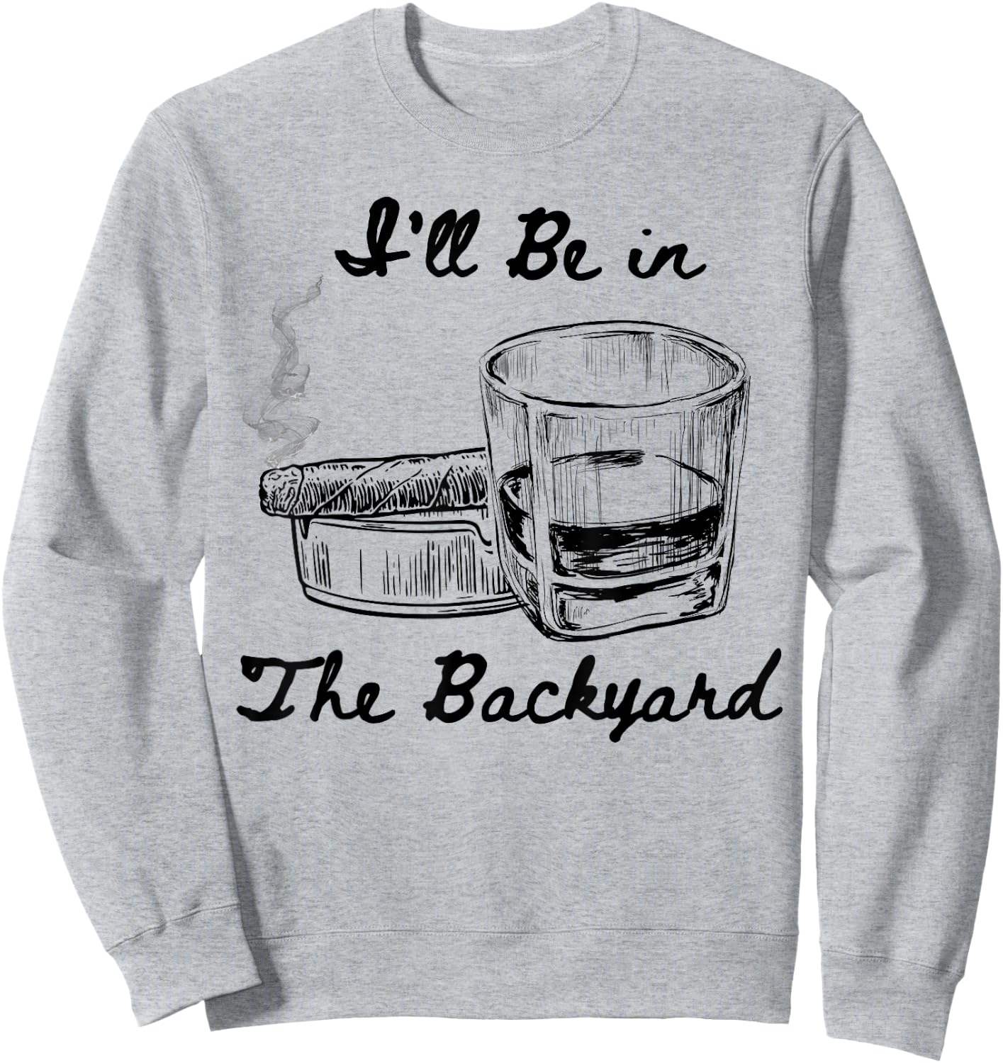 I'll Be in The Backyard Funny Humor Smoking Drinking Therapy Sweatshirt - Sweatshirt | Ash