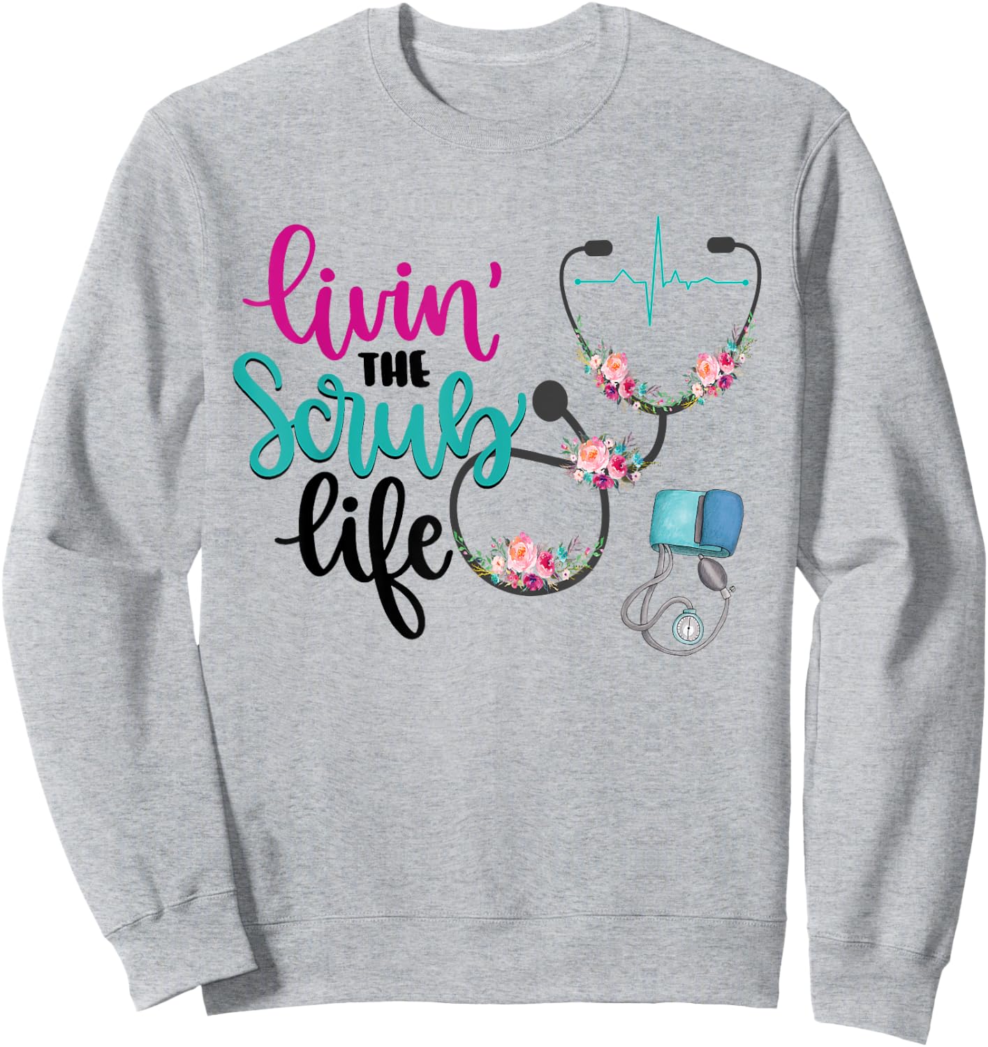 Livin The Scrub Life Sweatshirt - Sweatshirt | Ash