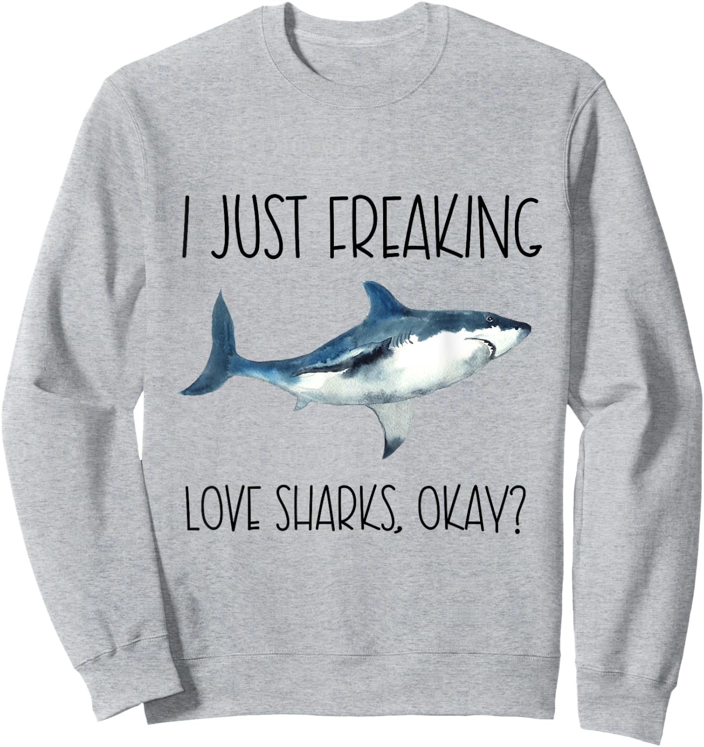 I Just Freaking Love Sharks Okay? Sweatshirt - Sweatshirt | Ash