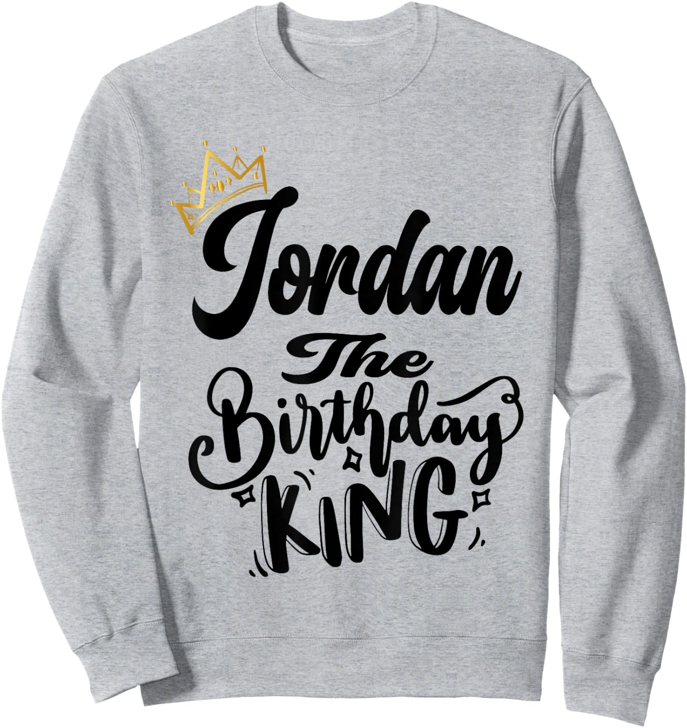 Jordan The Birthday King Happy Birthday Shirt Men Boys Teens Sweatshirt - Sweatshirt | Ash