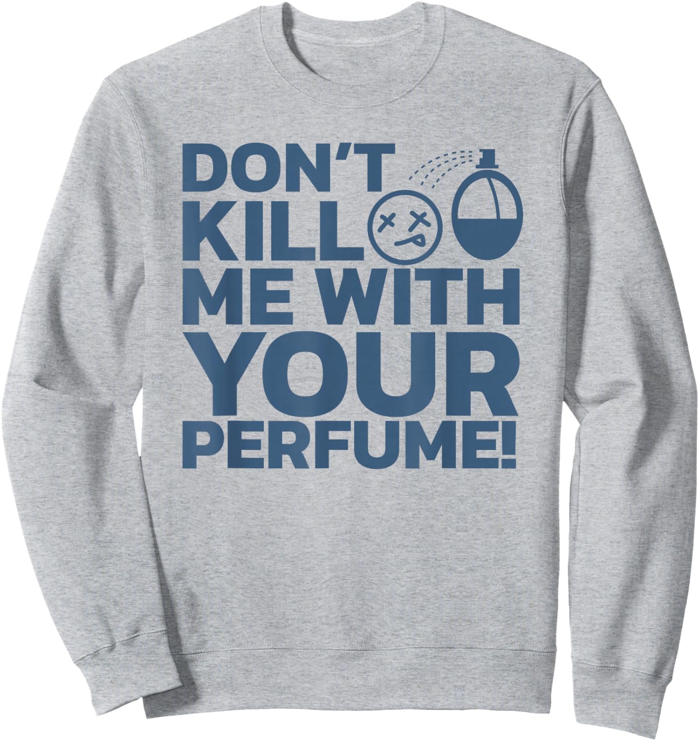 Don't Kill Me With Perfume - Party Aroma Sarcastic Sweatshirt - Sweatshirt | Ash