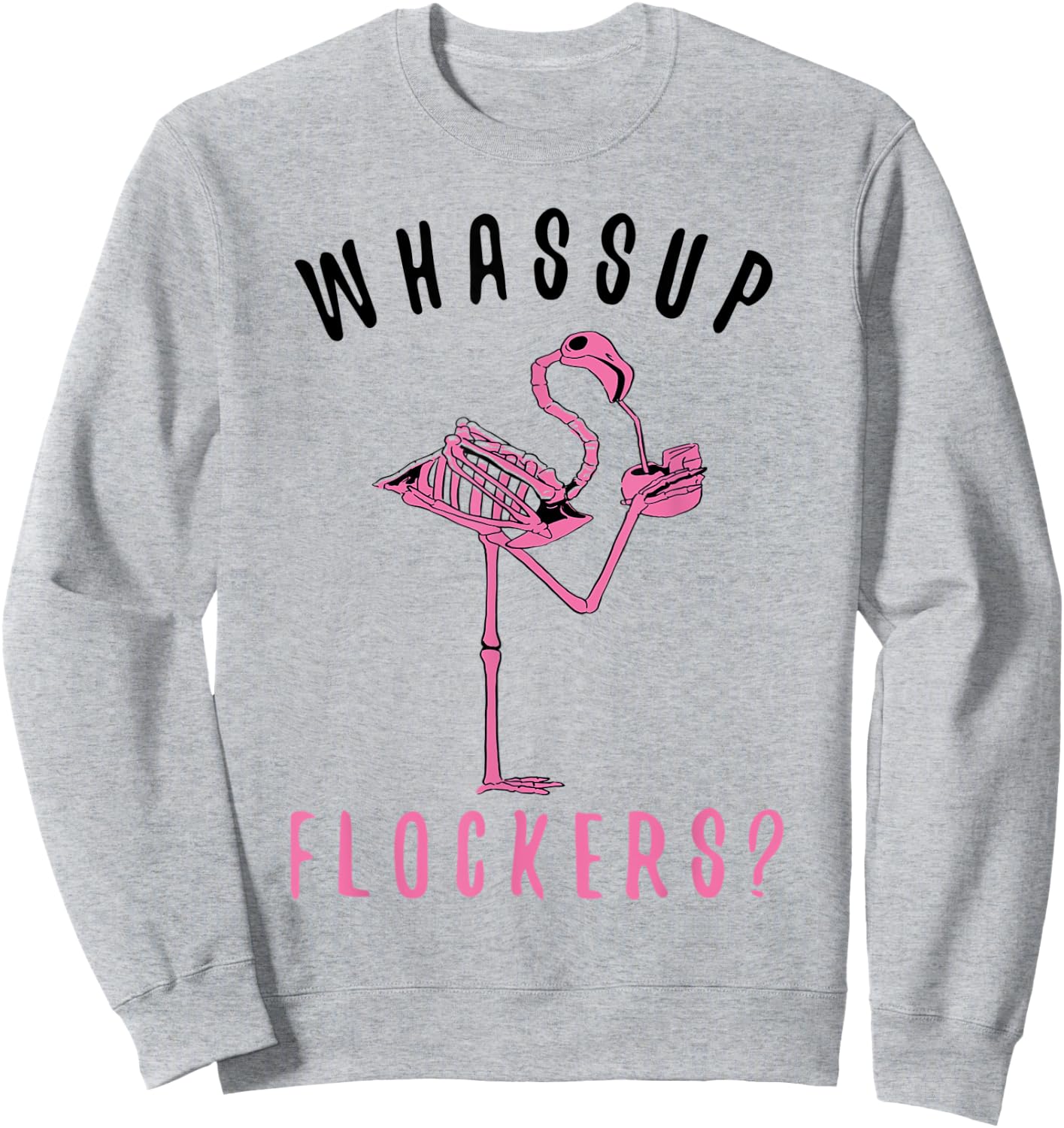 Flamingo Skeleton Design Funny Flamazing Whassup Flockers Sweatshirt - Sweatshirt | Ash