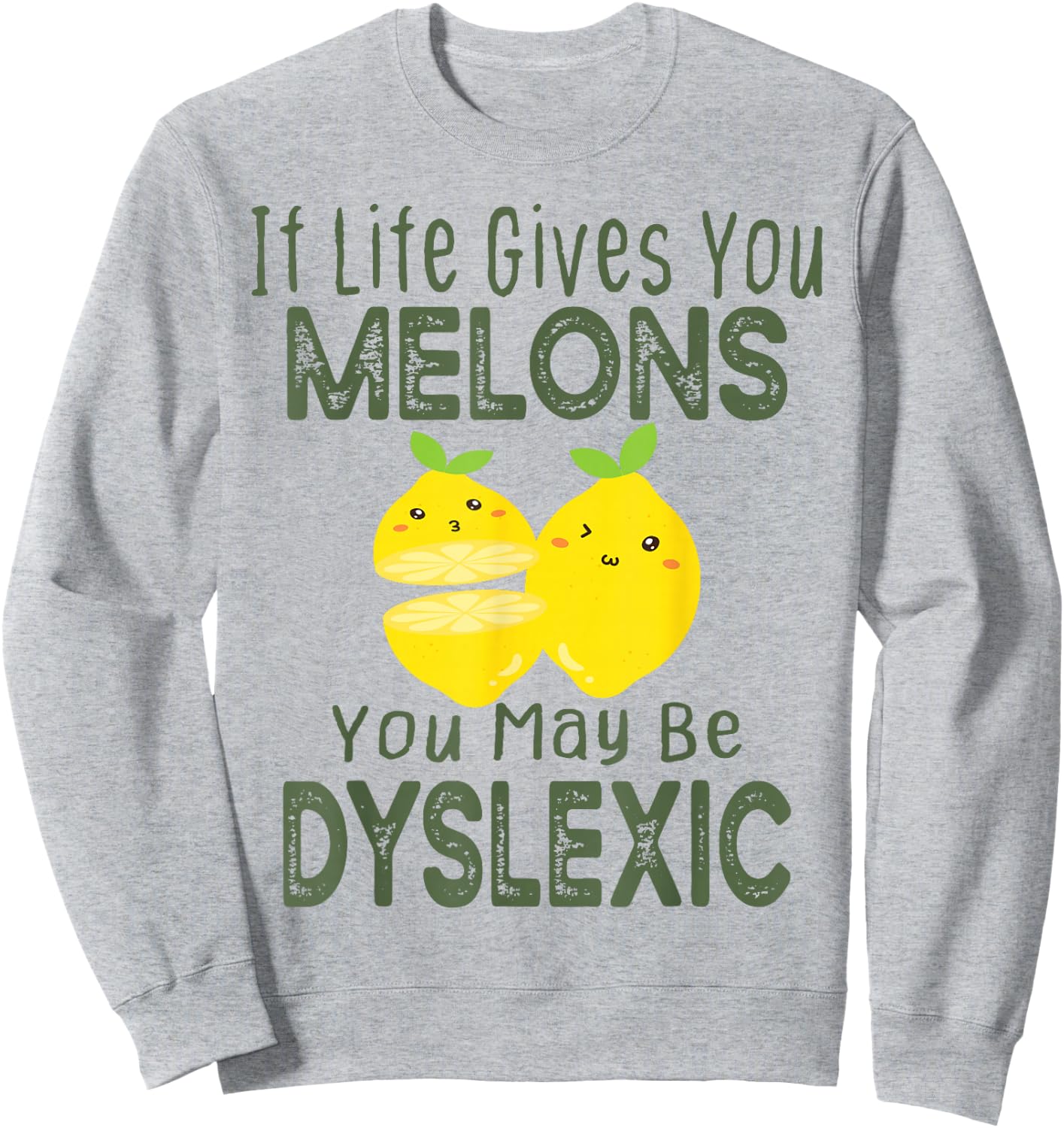 If Life Gives You Melons You May Be Dyslexic Funny Sweatshirt - Sweatshirt | Ash