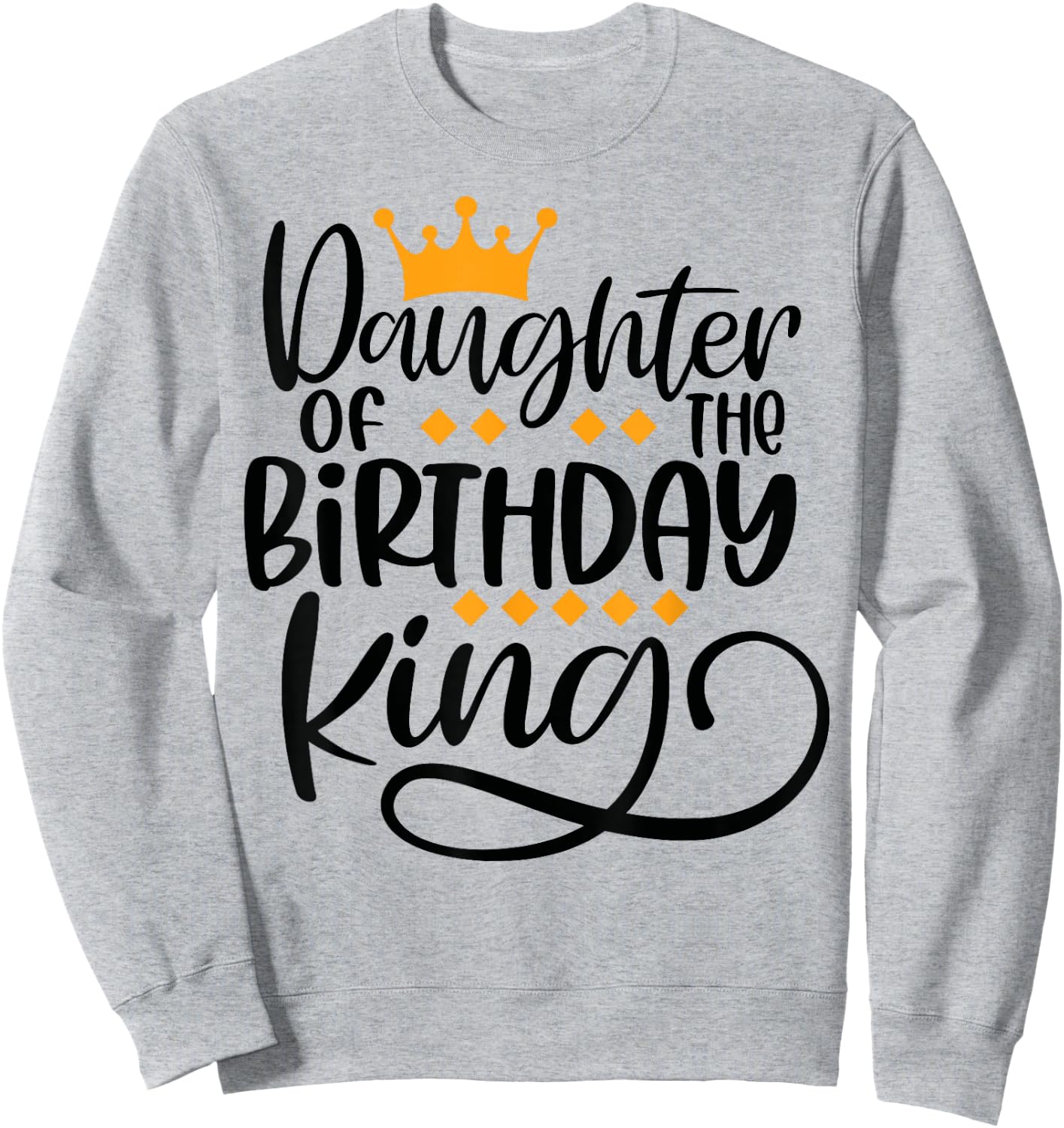 Daughter of the Birthday King Matching Bday Gifts Sweatshirt - Sweatshirt | Ash