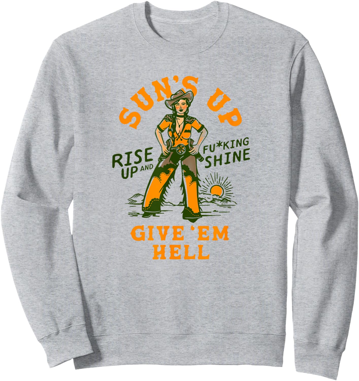 Sun's Up Give 'Em Hell: Rise & Fucking Shine Western Cowgirl Sweatshirt - Sweatshirt | Ash
