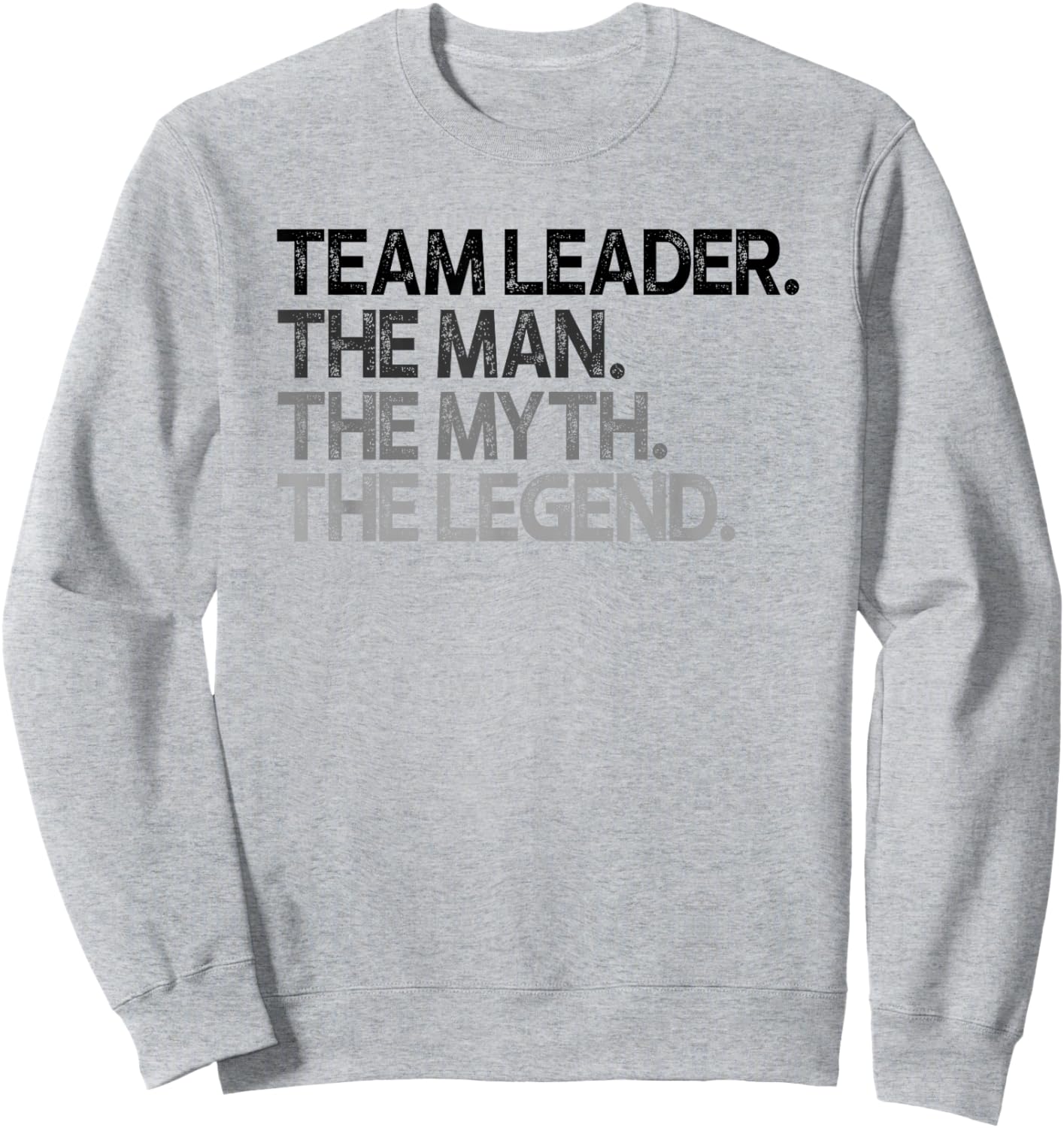 Team Leader The Man Myth Legend Goods Sweatshirt - Sweatshirt | Ash