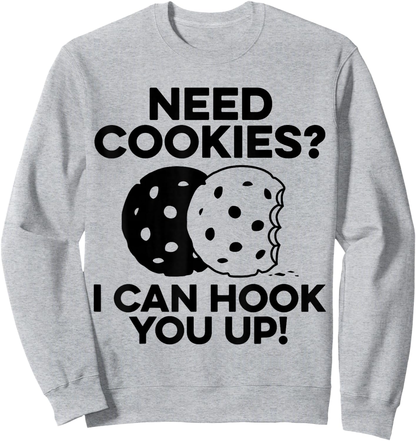 Need Cookies I Can Hook You Up Confectionery Bake Lover Sweatshirt - Sweatshirt | Ash