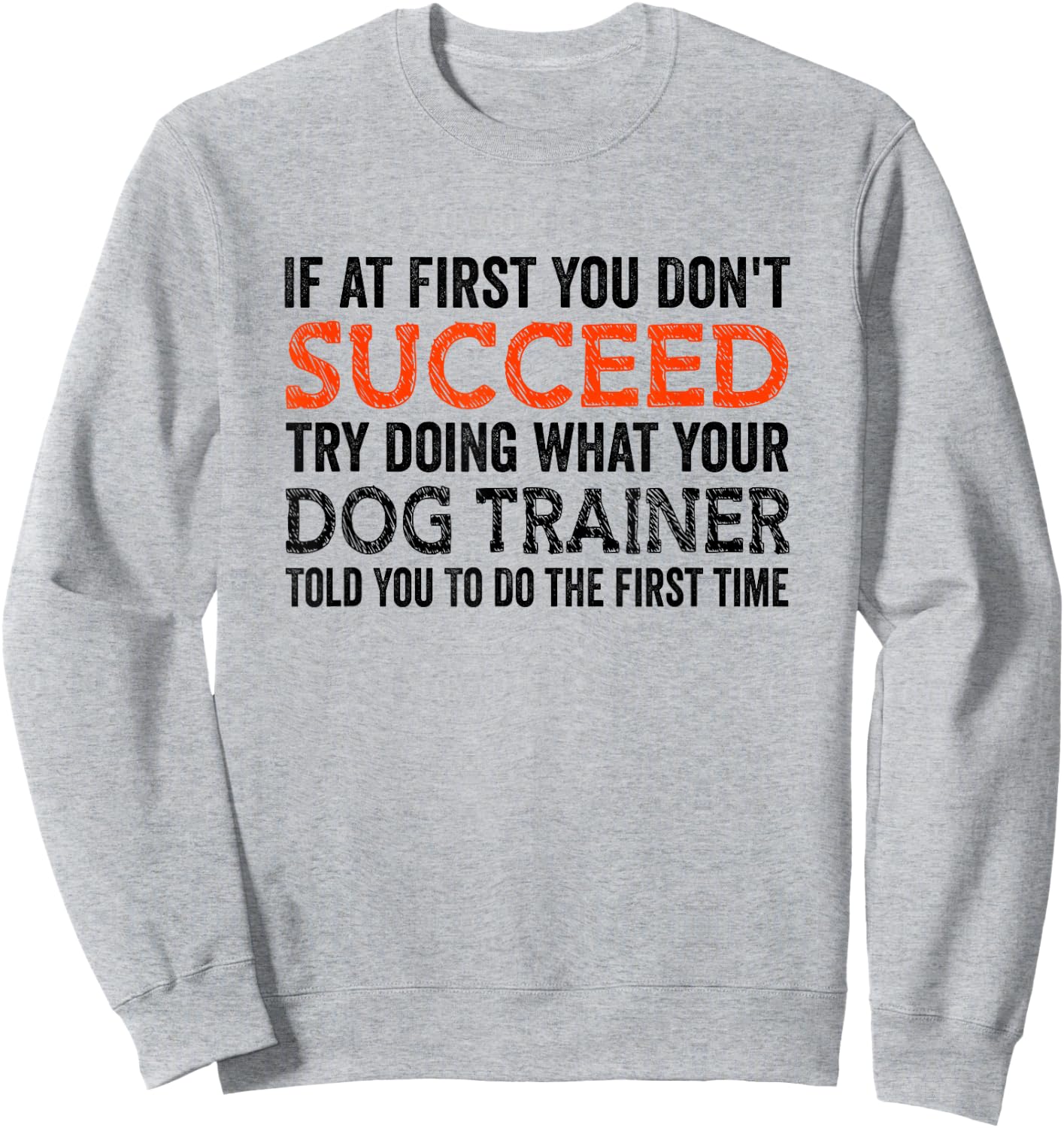 If At First You Don't Succeed Animal Lover Dog Trainer Pets Women Sweatshirt - Sweatshirt | Ash