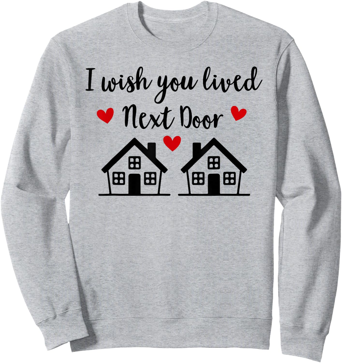 I Wish You Lived Next Door Friend I Wish We Lived Next Door Sweatshirt - Sweatshirt | Ash