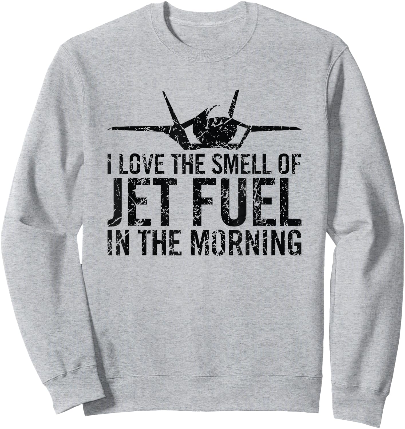 I Love The Smell of Jet Fuel in The Morning Fighter Jet Sweatshirt - Sweatshirt | Ash