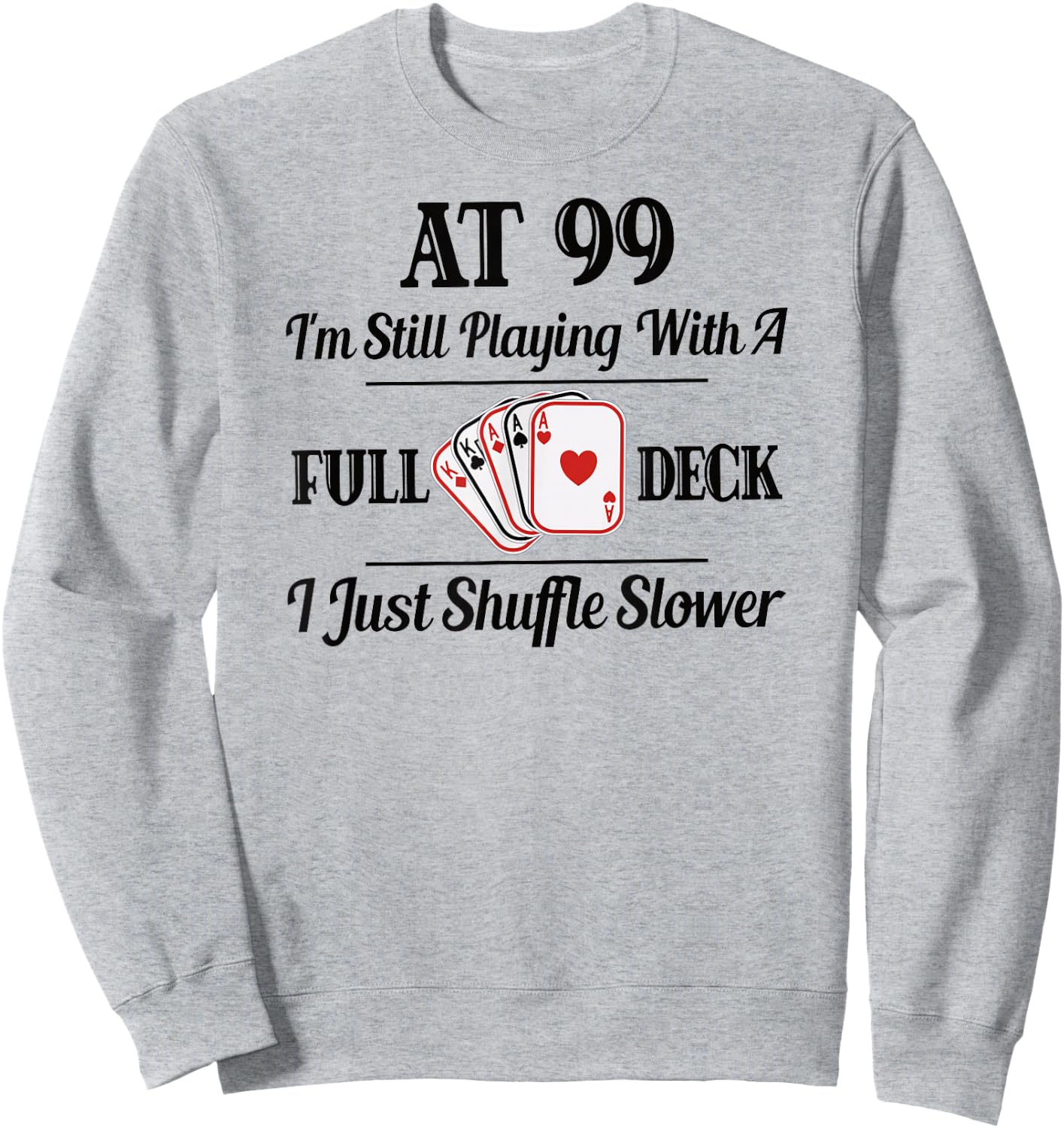Funny 99th Birthday Gift T Shirt - 99 Year Old Cards Shirt Sweatshirt - Sweatshirt | Ash