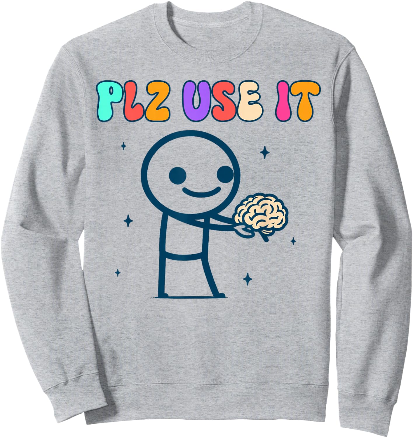 Brain Funny Sarcasm Humor Use Your Brain BFF Plz Use It Sweatshirt - Sweatshirt | Ash