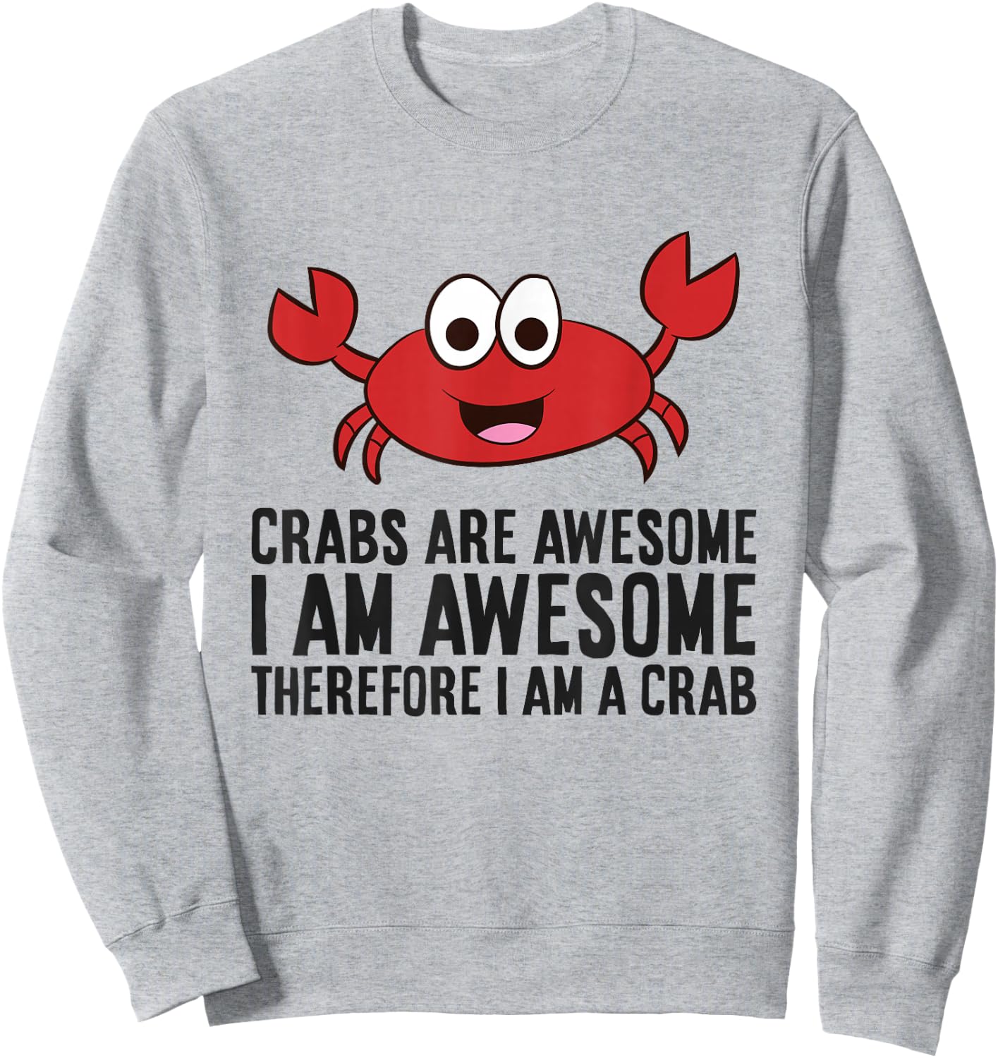 Crabs are Awesome I Am Awesome Therefore I'm A Crab Sweatshirt - Sweatshirt | Ash
