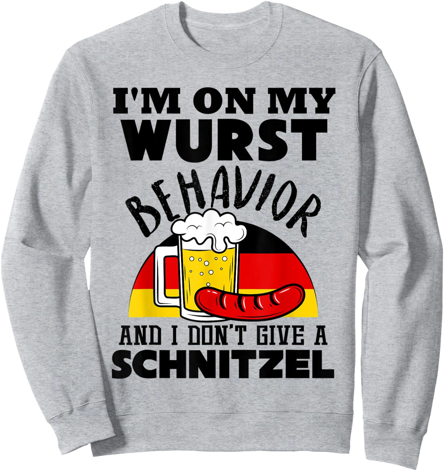 I'm On My Wurst Behavior And I Don't Give A Schnitzel Sweatshirt - Sweatshirt | Ash