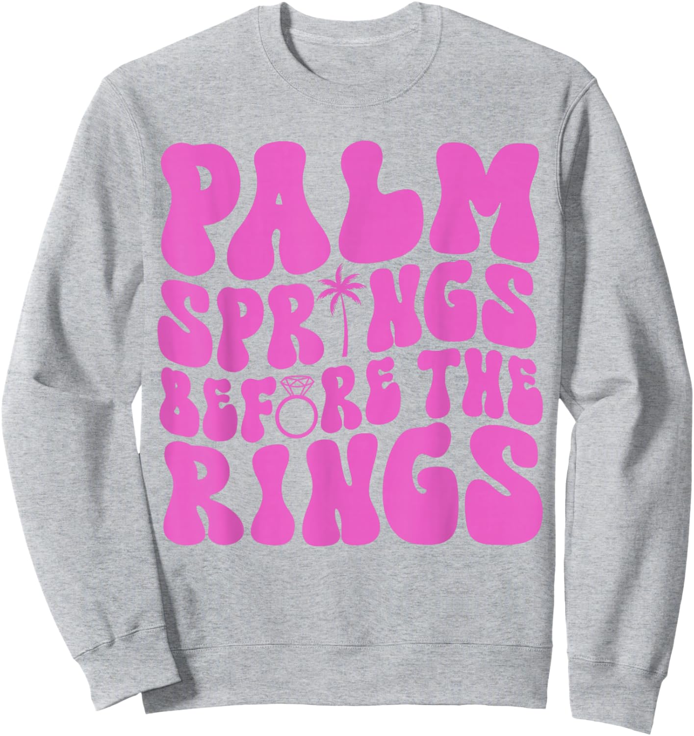 Palm Springs Before The Rings Bachelorette Party Groovy Sweatshirt - Sweatshirt | Ash
